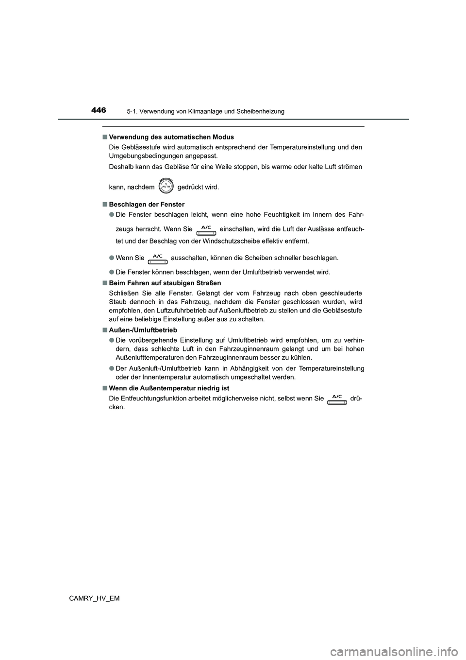 TOYOTA CAMRY 2021 Betriebsanleitungen (in German) 4465-1. Verwendung von Klimaanlage und Scheibenheizung
CAMRY_HV_EM
■Verwendung des automatischen Modus
Die Gebläsestufe wird automatisch entsprechend der Temperatureinstellung und den
Umgebungsbedi TOYOTA CAMRY 2021 Betriebsanleitungen (in German) 4465-1. Verwendung von Klimaanlage und Scheibenheizung
CAMRY_HV_EM
■Verwendung des automatischen Modus
Die Gebläsestufe wird automatisch entsprechend der Temperatureinstellung und den
Umgebungsbedi