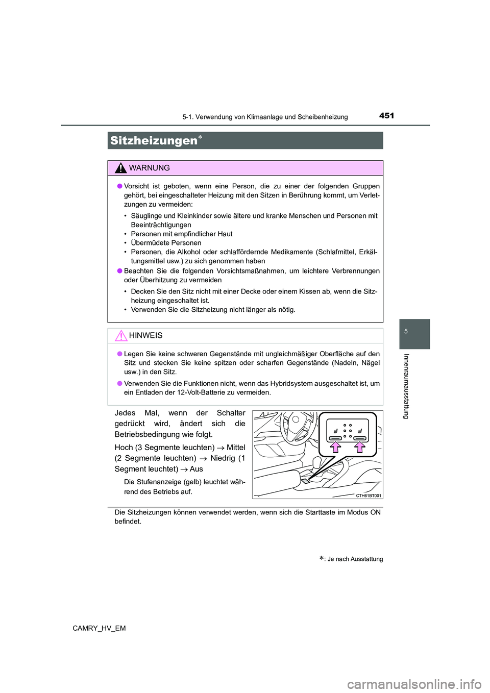 TOYOTA CAMRY 2021 Betriebsanleitungen (in German) 4515-1. Verwendung von Klimaanlage und Scheibenheizung
5
Innenraumausstattung
CAMRY_HV_EM
Jedes Mal, wenn der Schalter
gedrückt wird, ändert sich die
Betriebsbedingung wie folgt.
Hoch (3 Segmente le TOYOTA CAMRY 2021 Betriebsanleitungen (in German) 4515-1. Verwendung von Klimaanlage und Scheibenheizung
5
Innenraumausstattung
CAMRY_HV_EM
Jedes Mal, wenn der Schalter
gedrückt wird, ändert sich die
Betriebsbedingung wie folgt.
Hoch (3 Segmente le