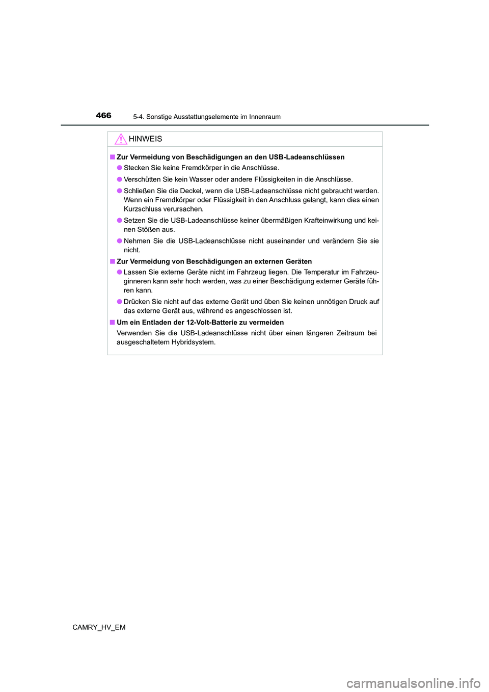 TOYOTA CAMRY 2021 Betriebsanleitungen (in German) 4665-4. Sonstige Ausstattungselemente im Innenraum
CAMRY_HV_EM
HINWEIS
■Zur Vermeidung von Beschädigungen an den USB-Ladeanschlüssen
●Stecken Sie keine Fremdkörper in die Anschlüsse.
●Versch TOYOTA CAMRY 2021 Betriebsanleitungen (in German) 4665-4. Sonstige Ausstattungselemente im Innenraum
CAMRY_HV_EM
HINWEIS
■Zur Vermeidung von Beschädigungen an den USB-Ladeanschlüssen
●Stecken Sie keine Fremdkörper in die Anschlüsse.
●Versch