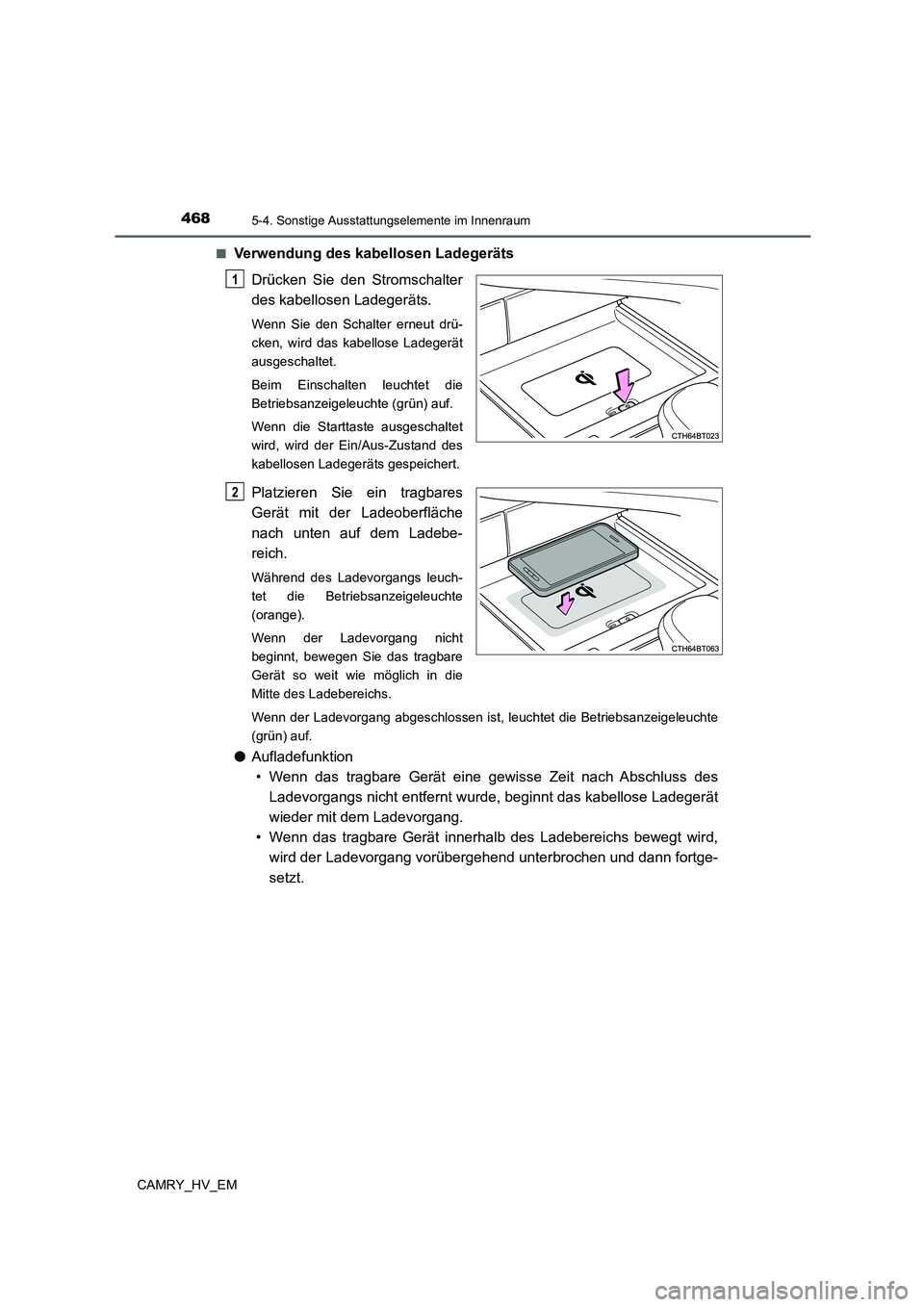 TOYOTA CAMRY 2021 Betriebsanleitungen (in German) 4685-4. Sonstige Ausstattungselemente im Innenraum
CAMRY_HV_EM■
Verwendung des kabellosen Ladegeräts
Drücken Sie den Stromschalter
des kabellosen Ladegeräts.
Wenn Sie den Schalter erneut drü-
ck TOYOTA CAMRY 2021 Betriebsanleitungen (in German) 4685-4. Sonstige Ausstattungselemente im Innenraum
CAMRY_HV_EM■
Verwendung des kabellosen Ladegeräts
Drücken Sie den Stromschalter
des kabellosen Ladegeräts.
Wenn Sie den Schalter erneut drü-
ck