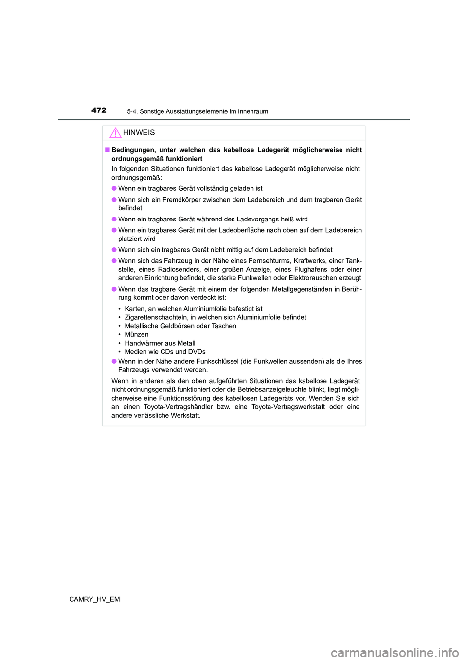 TOYOTA CAMRY 2021 Betriebsanleitungen (in German) 4725-4. Sonstige Ausstattungselemente im Innenraum
CAMRY_HV_EM
HINWEIS
■Bedingungen, unter welchen das kabellose Ladegerät möglicherweise nicht
ordnungsgemäß funktioniert
In folgenden Situatione TOYOTA CAMRY 2021 Betriebsanleitungen (in German) 4725-4. Sonstige Ausstattungselemente im Innenraum
CAMRY_HV_EM
HINWEIS
■Bedingungen, unter welchen das kabellose Ladegerät möglicherweise nicht
ordnungsgemäß funktioniert
In folgenden Situatione