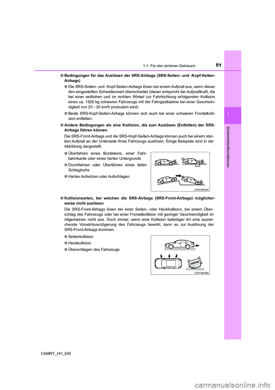 TOYOTA CAMRY 2021 Betriebsanleitungen (in German) 511-1. Für den sicheren Gebrauch
1
Sicherheitsinformationen
CAMRY_HV_EM■Bedingungen für das Auslösen der SRS-Airbags (SRS-Seiten- und -Kopf-Seiten-
Airbags)
●Die SRS-Seiten- und -Kopf-Seiten-Ai TOYOTA CAMRY 2021 Betriebsanleitungen (in German) 511-1. Für den sicheren Gebrauch
1
Sicherheitsinformationen
CAMRY_HV_EM■Bedingungen für das Auslösen der SRS-Airbags (SRS-Seiten- und -Kopf-Seiten-
Airbags)
●Die SRS-Seiten- und -Kopf-Seiten-Ai