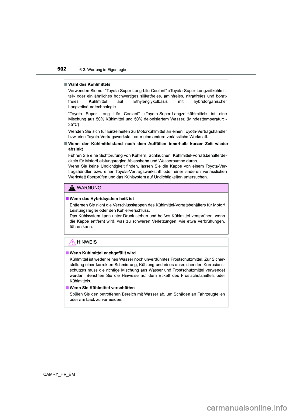 TOYOTA CAMRY 2021 Betriebsanleitungen (in German) 5026-3. Wartung in Eigenregie
CAMRY_HV_EM
■Wahl des Kühlmittels
Verwenden Sie nur “Toyota Super Long Life Coolant” «Toyota-Super-Langzeitkühlmit-
tel» oder ein ähnliches hochwertiges silika TOYOTA CAMRY 2021 Betriebsanleitungen (in German) 5026-3. Wartung in Eigenregie
CAMRY_HV_EM
■Wahl des Kühlmittels
Verwenden Sie nur “Toyota Super Long Life Coolant” «Toyota-Super-Langzeitkühlmit-
tel» oder ein ähnliches hochwertiges silika