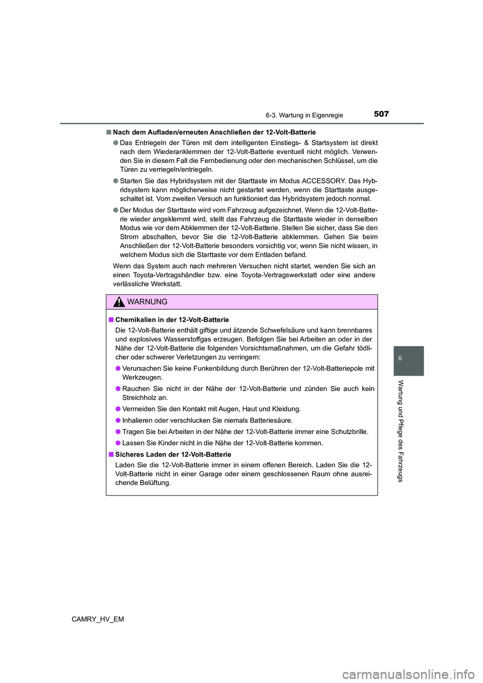 TOYOTA CAMRY 2021 Betriebsanleitungen (in German) 5076-3. Wartung in Eigenregie
6
Wartung und Pflege des Fahrzeugs
CAMRY_HV_EM■Nach dem Aufladen/erneuten Anschließen der 12-Volt-Batterie
●Das Entriegeln der Türen mit dem intelligenten Einstiegs TOYOTA CAMRY 2021 Betriebsanleitungen (in German) 5076-3. Wartung in Eigenregie
6
Wartung und Pflege des Fahrzeugs
CAMRY_HV_EM■Nach dem Aufladen/erneuten Anschließen der 12-Volt-Batterie
●Das Entriegeln der Türen mit dem intelligenten Einstiegs