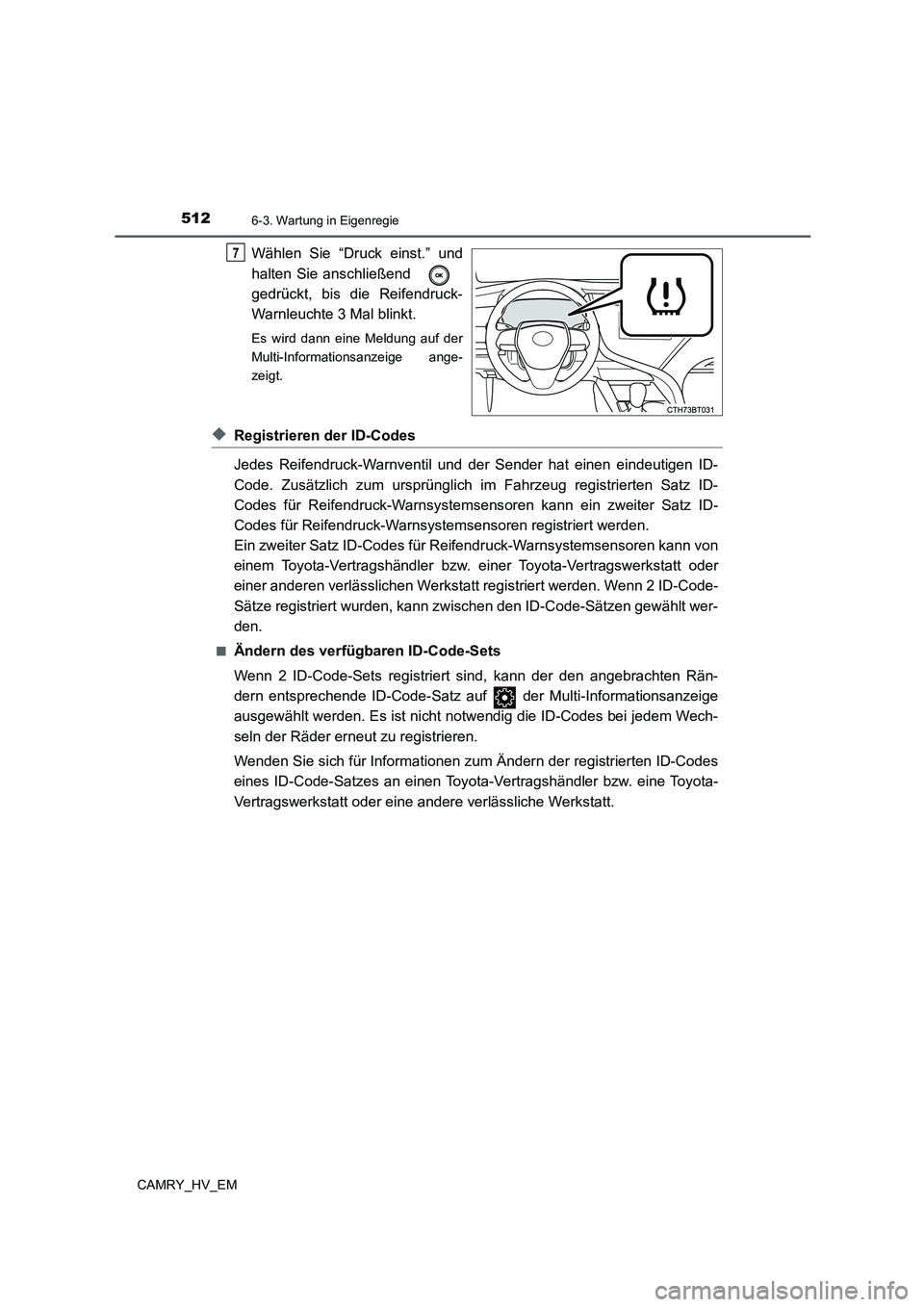 TOYOTA CAMRY 2021 Betriebsanleitungen (in German) 5126-3. Wartung in Eigenregie
CAMRY_HV_EM
Wählen Sie “Druck einst.” und
halten Sie anschließend
gedrückt, bis die Reifendruck-
Warnleuchte 3 Mal blinkt.
Es wird dann eine Meldung auf der
Multi TOYOTA CAMRY 2021 Betriebsanleitungen (in German) 5126-3. Wartung in Eigenregie
CAMRY_HV_EM
Wählen Sie “Druck einst.” und
halten Sie anschließend
gedrückt, bis die Reifendruck-
Warnleuchte 3 Mal blinkt.
Es wird dann eine Meldung auf der
Multi