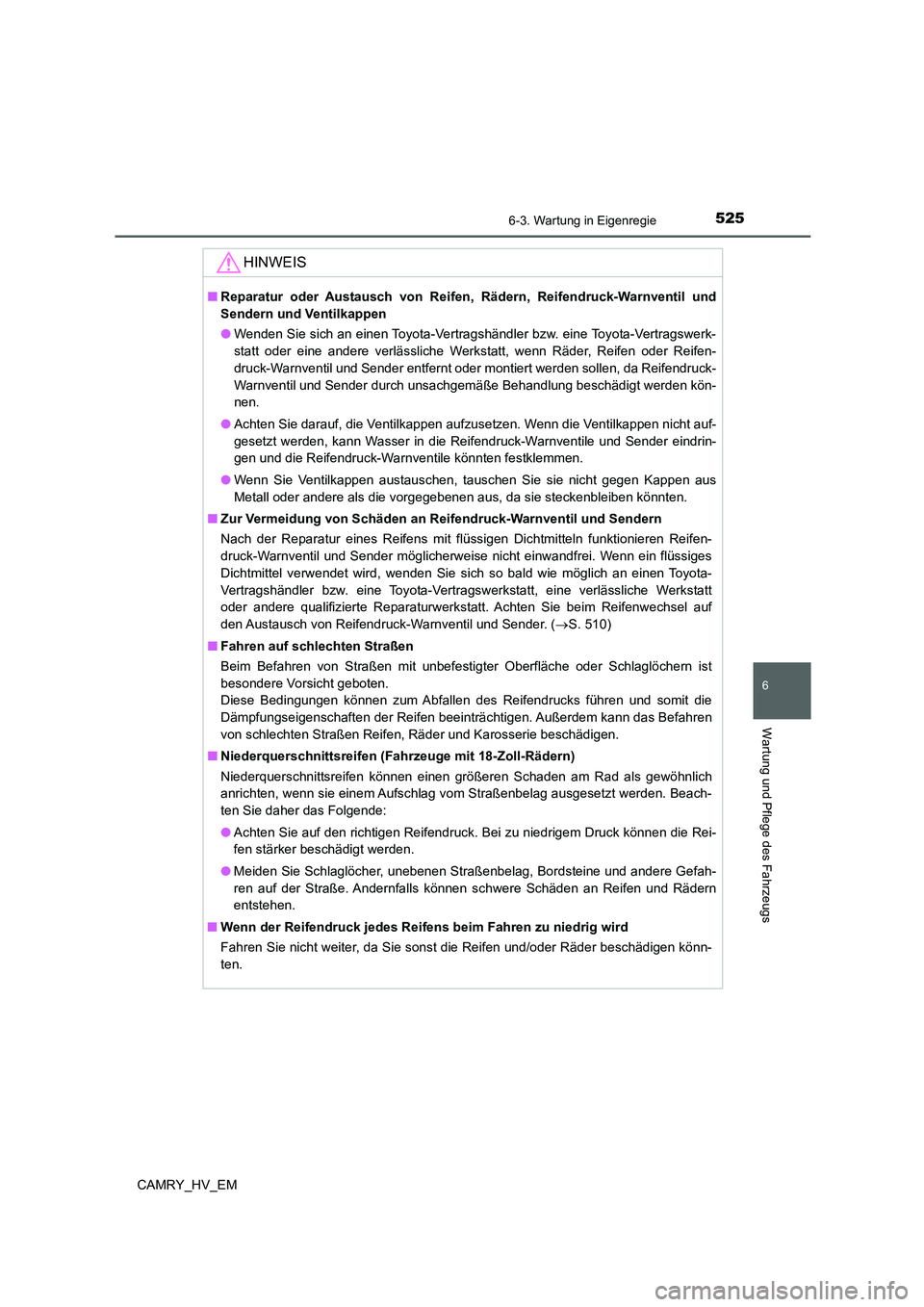 TOYOTA CAMRY 2021 Betriebsanleitungen (in German) 5256-3. Wartung in Eigenregie
6
Wartung und Pflege des Fahrzeugs
CAMRY_HV_EM
HINWEIS
■Reparatur oder Austausch von Reifen, Rädern, Reifendruck-Warnventil und
Sendern und Ventilkappen
●Wenden Sie TOYOTA CAMRY 2021 Betriebsanleitungen (in German) 5256-3. Wartung in Eigenregie
6
Wartung und Pflege des Fahrzeugs
CAMRY_HV_EM
HINWEIS
■Reparatur oder Austausch von Reifen, Rädern, Reifendruck-Warnventil und
Sendern und Ventilkappen
●Wenden Sie