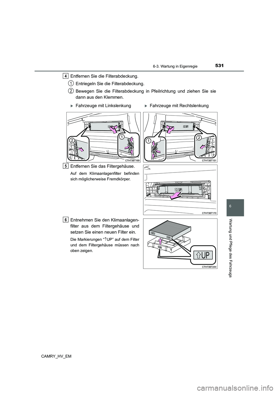 TOYOTA CAMRY 2021 Betriebsanleitungen (in German) 5316-3. Wartung in Eigenregie
6
Wartung und Pflege des Fahrzeugs
CAMRY_HV_EM
Entfernen Sie die Filterabdeckung.
Entriegeln Sie die Filterabdeckung.
Bewegen Sie die Filterabdeckung in Pfeilrichtung un TOYOTA CAMRY 2021 Betriebsanleitungen (in German) 5316-3. Wartung in Eigenregie
6
Wartung und Pflege des Fahrzeugs
CAMRY_HV_EM
Entfernen Sie die Filterabdeckung.
Entriegeln Sie die Filterabdeckung.
Bewegen Sie die Filterabdeckung in Pfeilrichtung un