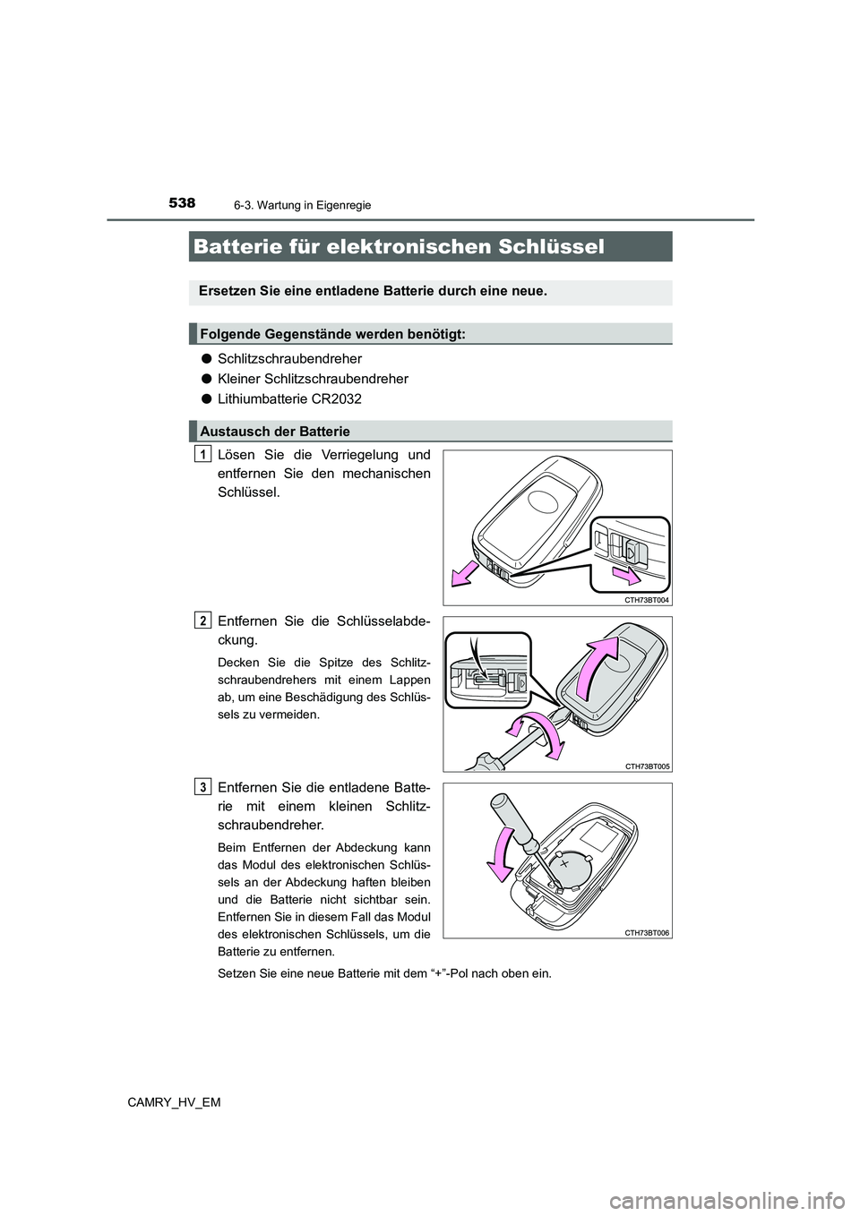 TOYOTA CAMRY 2021 Betriebsanleitungen (in German) 5386-3. Wartung in Eigenregie
CAMRY_HV_EM
●Schlitzschraubendreher
●Kleiner Schlitzschraubendreher
●Lithiumbatterie CR2032
Lösen Sie die Verriegelung und
entfernen Sie den mechanischen
Schlüsse TOYOTA CAMRY 2021 Betriebsanleitungen (in German) 5386-3. Wartung in Eigenregie
CAMRY_HV_EM
●Schlitzschraubendreher
●Kleiner Schlitzschraubendreher
●Lithiumbatterie CR2032
Lösen Sie die Verriegelung und
entfernen Sie den mechanischen
Schlüsse