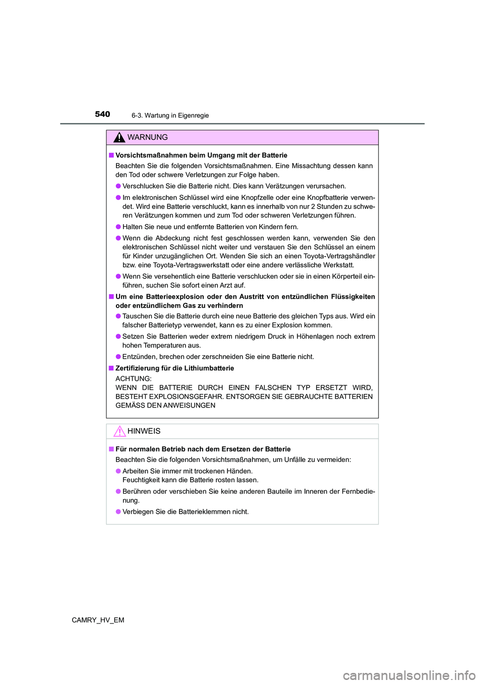 TOYOTA CAMRY 2021 Betriebsanleitungen (in German) 5406-3. Wartung in Eigenregie
CAMRY_HV_EM
WARNUNG
■Vorsichtsmaßnahmen beim Umgang mit der Batterie
Beachten Sie die folgenden Vorsichtsmaßnahmen. Eine Missachtung dessen kann
den Tod oder schwere TOYOTA CAMRY 2021 Betriebsanleitungen (in German) 5406-3. Wartung in Eigenregie
CAMRY_HV_EM
WARNUNG
■Vorsichtsmaßnahmen beim Umgang mit der Batterie
Beachten Sie die folgenden Vorsichtsmaßnahmen. Eine Missachtung dessen kann
den Tod oder schwere