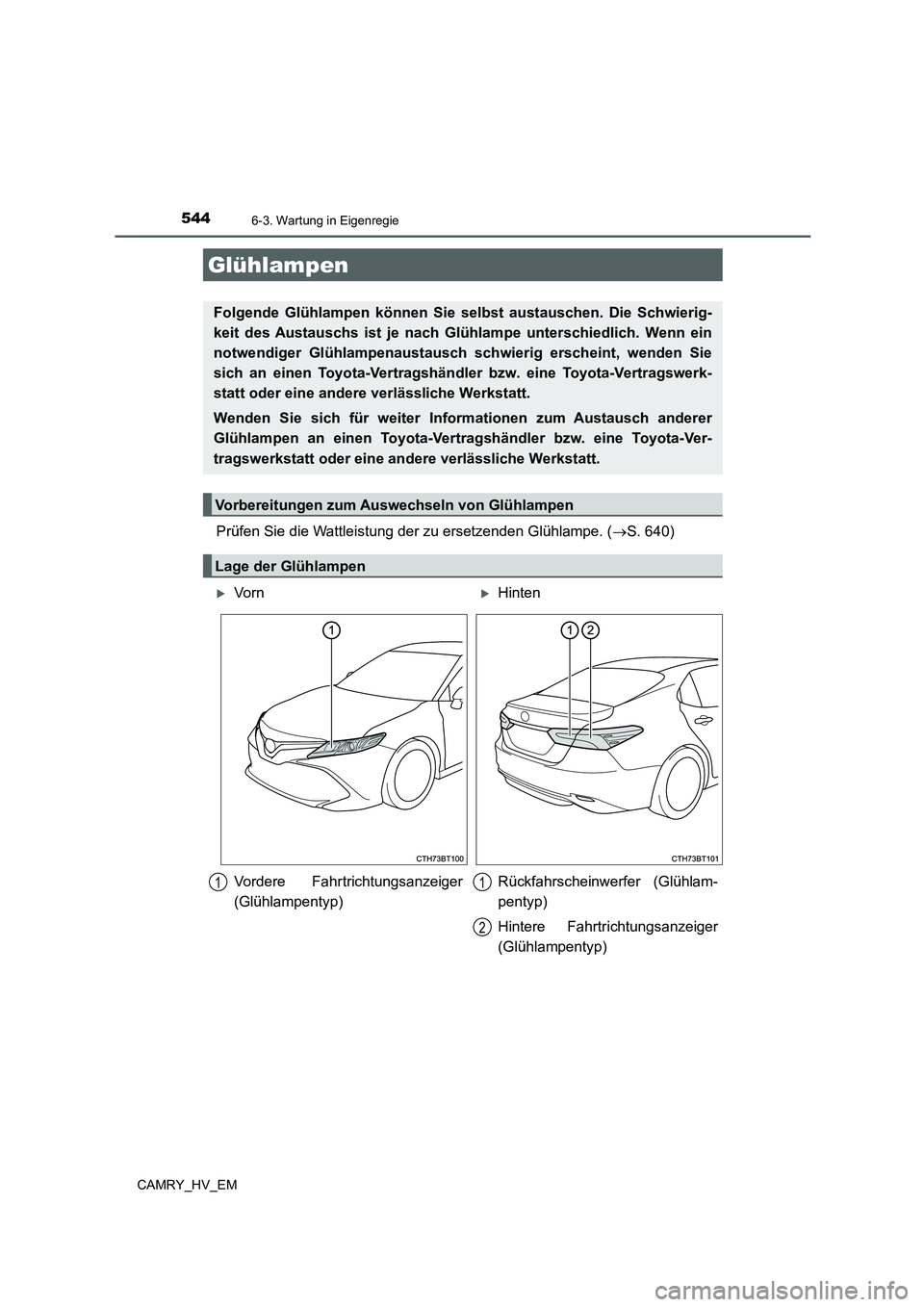 TOYOTA CAMRY 2021  Betriebsanleitungen (in German) 5446-3. Wartung in Eigenregie
CAMRY_HV_EM
Prüfen Sie die Wattleistung der zu ersetzenden Glühlampe. (S. 640)
Glühlampen
Folgende Glühlampen können Sie selbst austauschen. Die Schwierig-
keit d