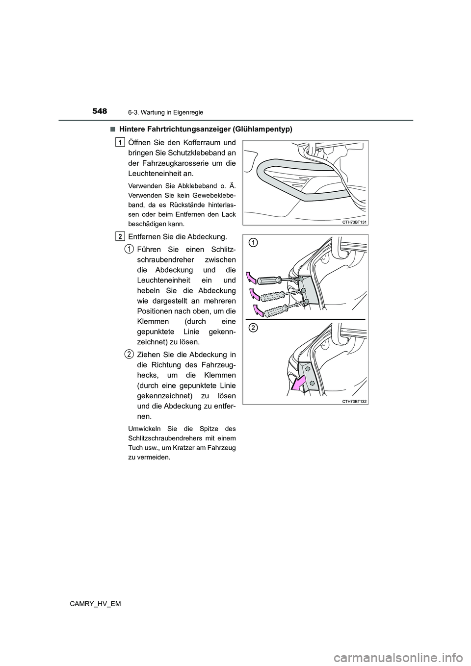 TOYOTA CAMRY 2021  Betriebsanleitungen (in German) 5486-3. Wartung in Eigenregie
CAMRY_HV_EM■
Hintere Fahrtrichtungsanzeiger (Glühlampentyp)
Öffnen Sie den Kofferraum und
bringen Sie Schutzklebeband an
der Fahrzeugkarosserie um die
Leuchteneinheit