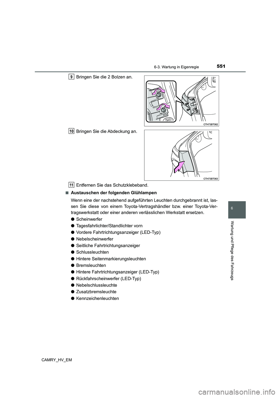 TOYOTA CAMRY 2021 Betriebsanleitungen (in German) 5516-3. Wartung in Eigenregie
6
Wartung und Pflege des Fahrzeugs
CAMRY_HV_EM
Bringen Sie die 2 Bolzen an.
Bringen Sie die Abdeckung an.
Entfernen Sie das Schutzklebeband.
■Austauschen der folgenden TOYOTA CAMRY 2021 Betriebsanleitungen (in German) 5516-3. Wartung in Eigenregie
6
Wartung und Pflege des Fahrzeugs
CAMRY_HV_EM
Bringen Sie die 2 Bolzen an.
Bringen Sie die Abdeckung an.
Entfernen Sie das Schutzklebeband.
■Austauschen der folgenden