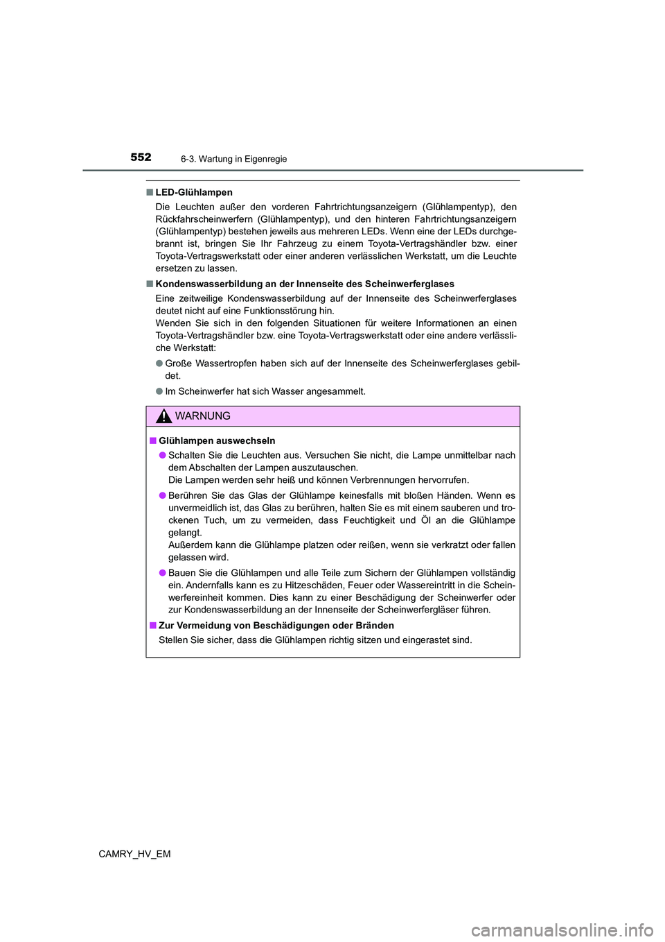 TOYOTA CAMRY 2021 Betriebsanleitungen (in German) 5526-3. Wartung in Eigenregie
CAMRY_HV_EM
■LED-Glühlampen
Die Leuchten außer den vorderen Fahrtrichtungsanzeigern (Glühlampentyp), den
Rückfahrscheinwerfern (Glühlampentyp), und den hinteren Fa TOYOTA CAMRY 2021 Betriebsanleitungen (in German) 5526-3. Wartung in Eigenregie
CAMRY_HV_EM
■LED-Glühlampen
Die Leuchten außer den vorderen Fahrtrichtungsanzeigern (Glühlampentyp), den
Rückfahrscheinwerfern (Glühlampentyp), und den hinteren Fa