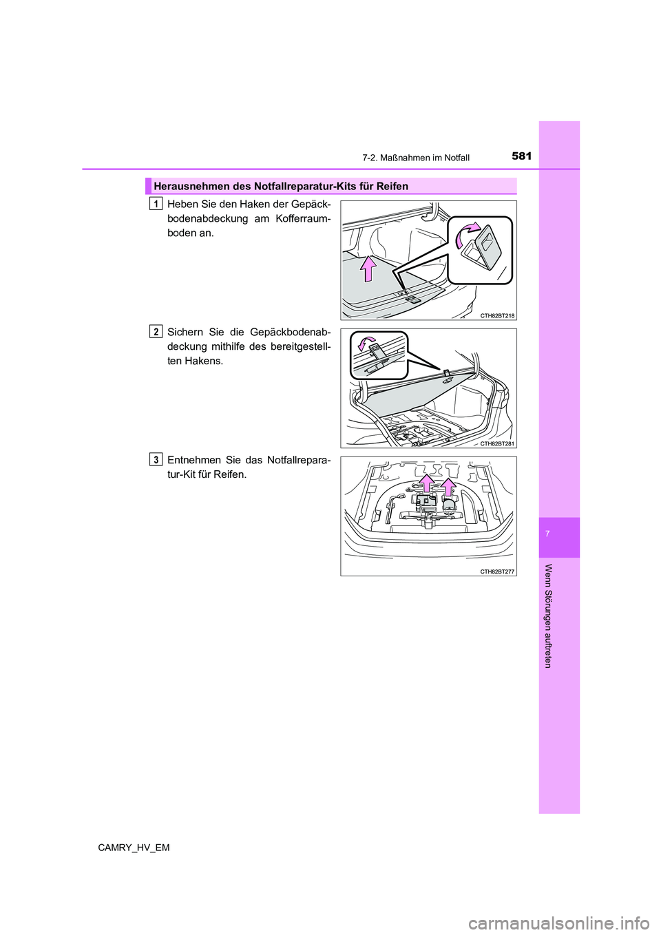 TOYOTA CAMRY 2021 Betriebsanleitungen (in German) 5817-2. Maßnahmen im Notfall
7
Wenn Störungen auftreten
CAMRY_HV_EM
Heben Sie den Haken der Gepäck-
bodenabdeckung am Kofferraum-
boden an.
Sichern Sie die Gepäckbodenab-
deckung mithilfe des bere TOYOTA CAMRY 2021 Betriebsanleitungen (in German) 5817-2. Maßnahmen im Notfall
7
Wenn Störungen auftreten
CAMRY_HV_EM
Heben Sie den Haken der Gepäck-
bodenabdeckung am Kofferraum-
boden an.
Sichern Sie die Gepäckbodenab-
deckung mithilfe des bere