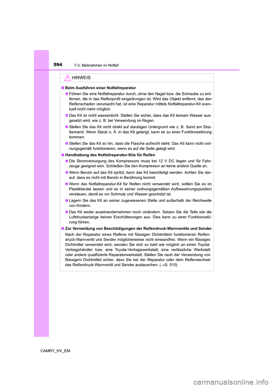 TOYOTA CAMRY 2021  Betriebsanleitungen (in German) 5947-2. Maßnahmen im Notfall
CAMRY_HV_EM
HINWEIS
■Beim Ausführen einer Notfallreparatur
●Führen Sie eine Notfallreparatur durch, ohne den Nagel bzw. die Schraube zu ent-
fernen, die in das Reif
