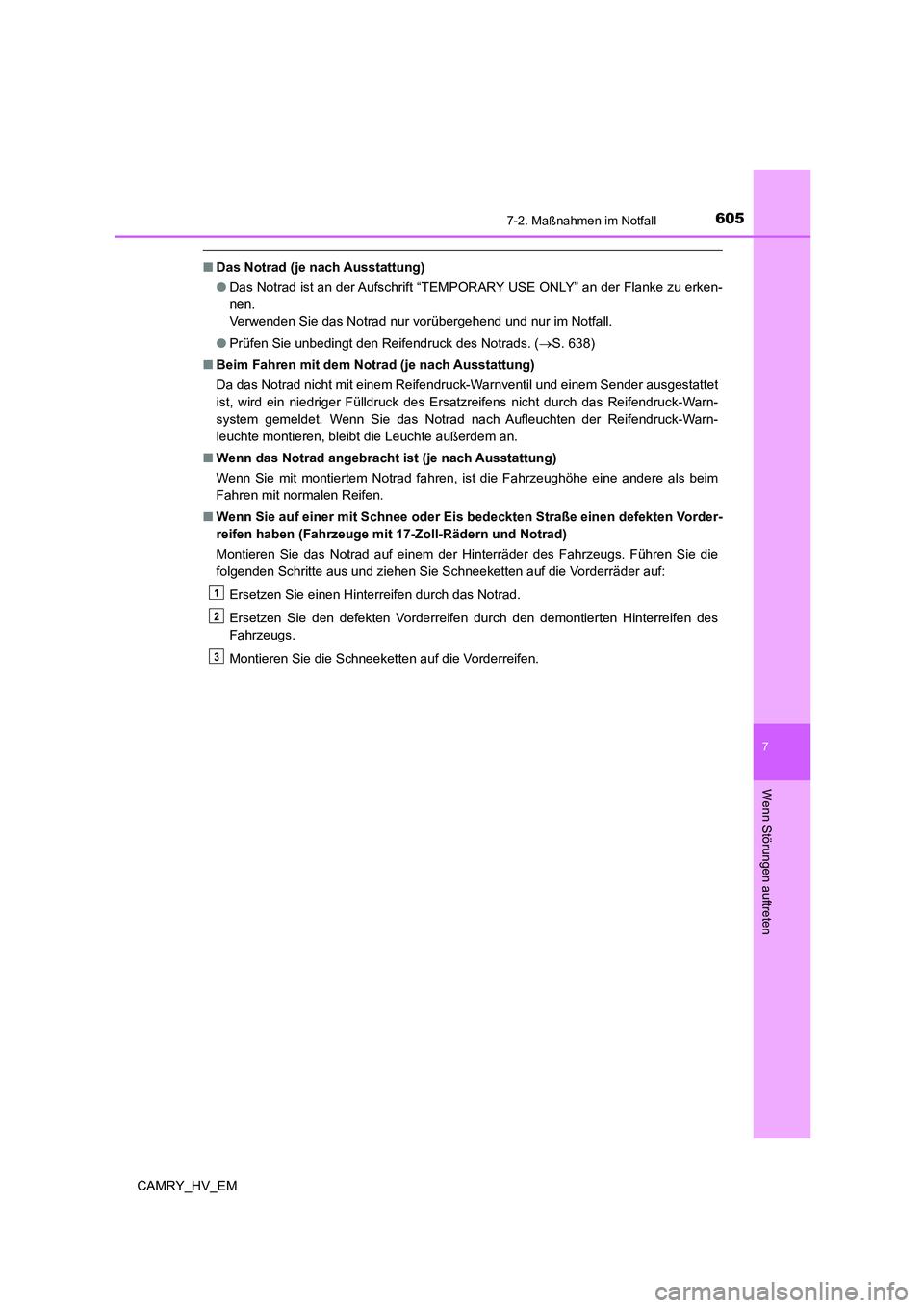 TOYOTA CAMRY 2021 Betriebsanleitungen (in German) 6057-2. Maßnahmen im Notfall
7
Wenn Störungen auftreten
CAMRY_HV_EM
■Das Notrad (je nach Ausstattung)
●Das Notrad ist an der Aufschrift “TEMPORARY USE ONLY” an der Flanke zu erken-
nen.
Ver TOYOTA CAMRY 2021 Betriebsanleitungen (in German) 6057-2. Maßnahmen im Notfall
7
Wenn Störungen auftreten
CAMRY_HV_EM
■Das Notrad (je nach Ausstattung)
●Das Notrad ist an der Aufschrift “TEMPORARY USE ONLY” an der Flanke zu erken-
nen.
Ver