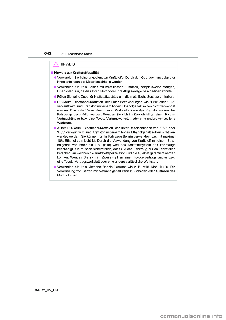 TOYOTA CAMRY 2021  Betriebsanleitungen (in German) 6428-1. Technische Daten
CAMRY_HV_EM
HINWEIS
■Hinweis zur Kraftstoffqualität
●Verwenden Sie keine ungeeigneten Kraftstoffe. Durch den Gebrauch ungeeigneter
Kraftstoffe kann der Motor beschädigt 