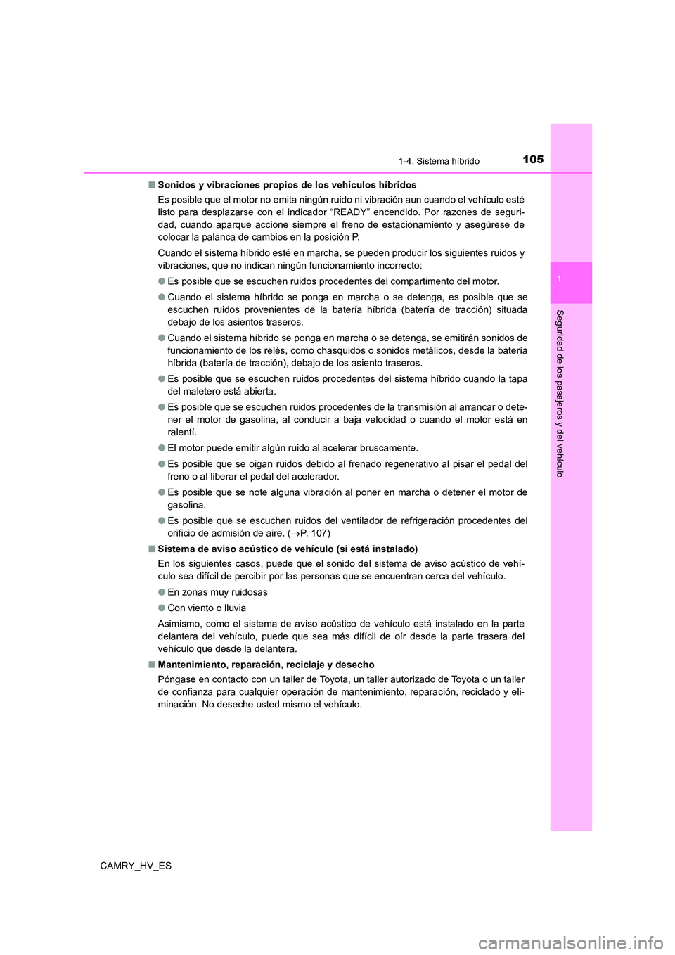 TOYOTA CAMRY 2021 Manual del propietario (in Spanish) 1051-4. Sistema híbrido
1
Seguridad de los pasajeros y del vehículo
CAMRY_HV_ES
■ Sonidos y vibraciones propios de los vehículos híbridos
Es posible que el motor no emita ningún ruido ni vibr TOYOTA CAMRY 2021 Manual del propietario (in Spanish) 1051-4. Sistema híbrido
1
Seguridad de los pasajeros y del vehículo
CAMRY_HV_ES
■ Sonidos y vibraciones propios de los vehículos híbridos
Es posible que el motor no emita ningún ruido ni vibr