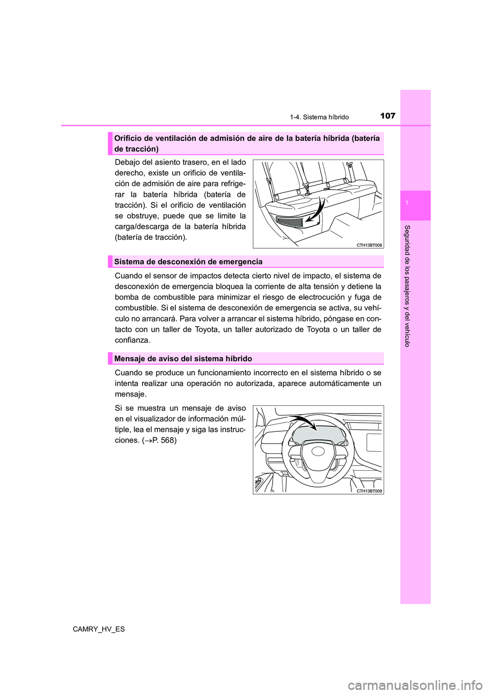 TOYOTA CAMRY 2021 Manual del propietario (in Spanish) 1071-4. Sistema híbrido
1
Seguridad de los pasajeros y del vehículo
CAMRY_HV_ES
Debajo del asiento trasero, en el lado
derecho, existe un orificio de ventila-
ción de admisión de aire para refri TOYOTA CAMRY 2021 Manual del propietario (in Spanish) 1071-4. Sistema híbrido
1
Seguridad de los pasajeros y del vehículo
CAMRY_HV_ES
Debajo del asiento trasero, en el lado
derecho, existe un orificio de ventila-
ción de admisión de aire para refri