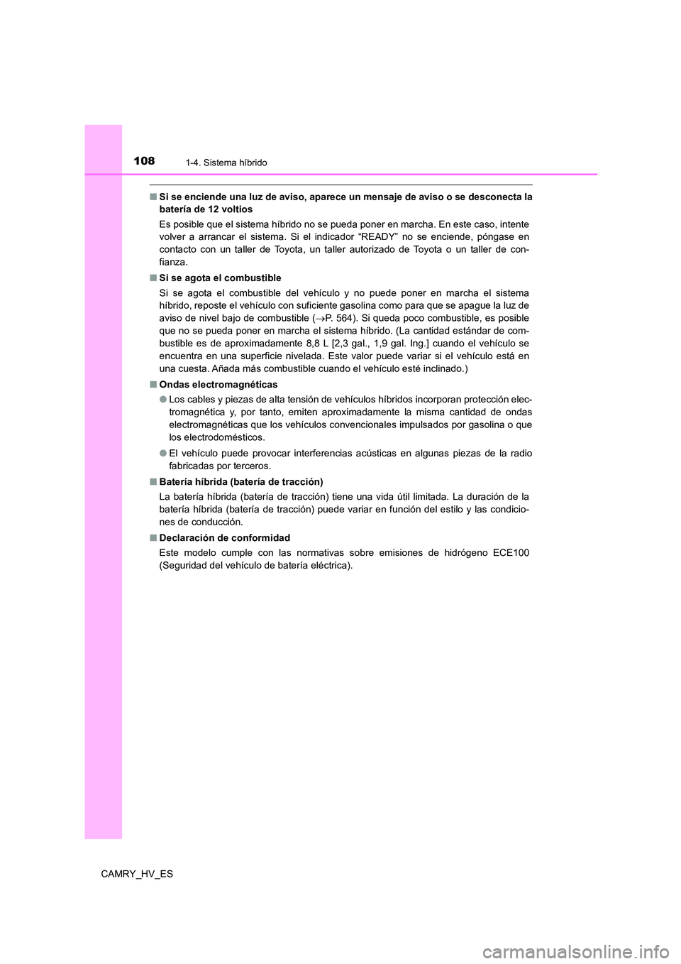 TOYOTA CAMRY 2021 Manual del propietario (in Spanish) 1081-4. Sistema híbrido
CAMRY_HV_ES
■Si se enciende una luz de aviso, aparece un mensaje de aviso o se desconecta la
batería de 12 voltios
Es posible que el sistema híbrido no se pueda poner en TOYOTA CAMRY 2021 Manual del propietario (in Spanish) 1081-4. Sistema híbrido
CAMRY_HV_ES
■Si se enciende una luz de aviso, aparece un mensaje de aviso o se desconecta la
batería de 12 voltios
Es posible que el sistema híbrido no se pueda poner en
