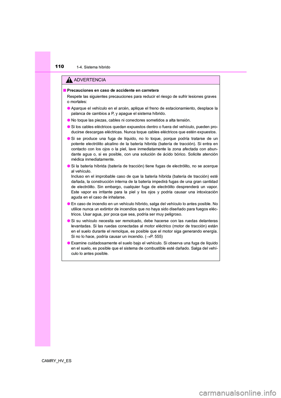 TOYOTA CAMRY 2021 Manual del propietario (in Spanish) 1101-4. Sistema híbrido
CAMRY_HV_ES
ADVERTENCIA
■Precauciones en caso de accidente en carretera
Respete las siguientes precauciones para reducir el riesgo de sufrir lesiones graves
o mortales:
TOYOTA CAMRY 2021 Manual del propietario (in Spanish) 1101-4. Sistema híbrido
CAMRY_HV_ES
ADVERTENCIA
■Precauciones en caso de accidente en carretera
Respete las siguientes precauciones para reducir el riesgo de sufrir lesiones graves
o mortales: