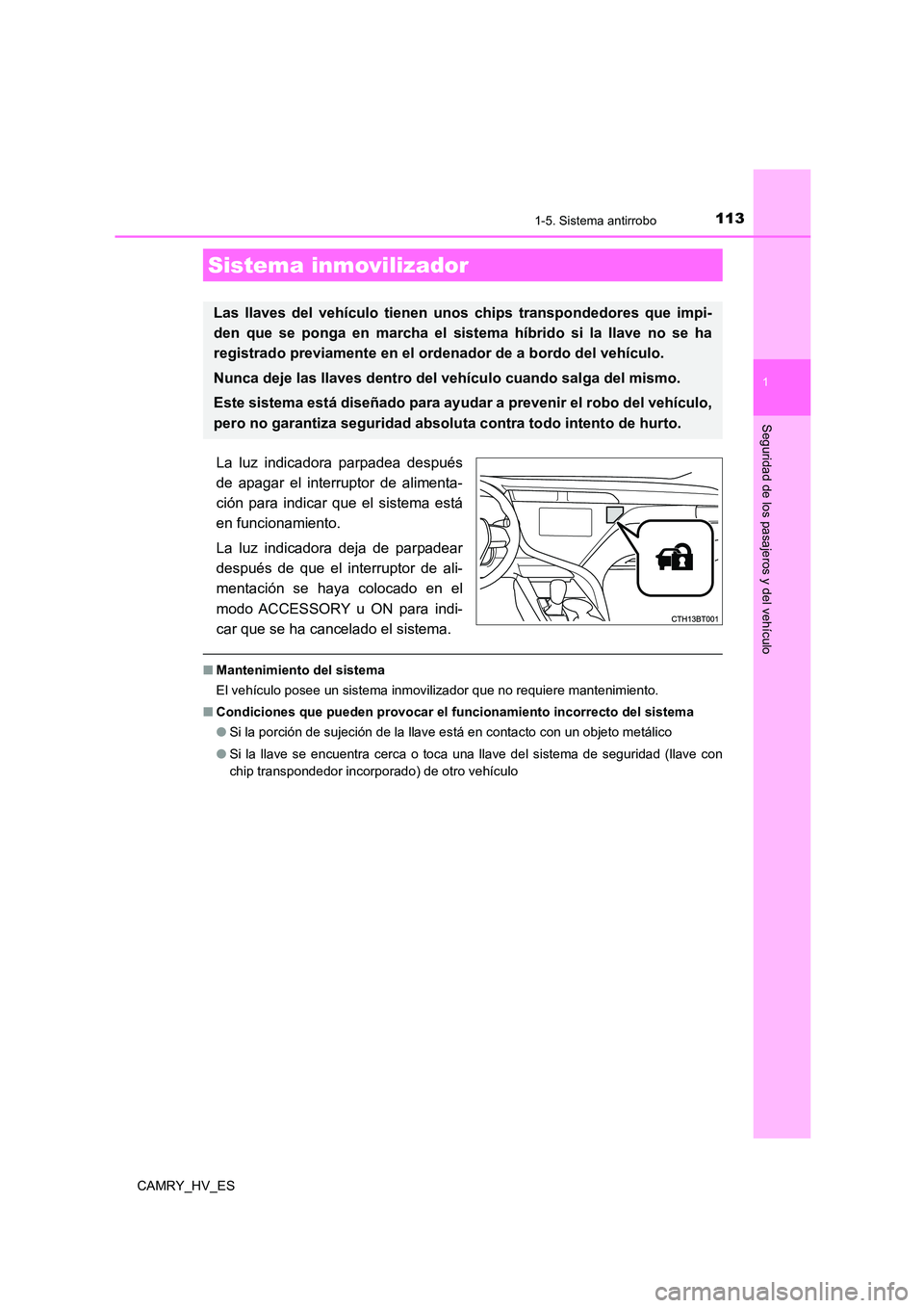 TOYOTA CAMRY 2021 Manual del propietario (in Spanish) 113
1
Seguridad de los pasajeros y del vehículo
CAMRY_HV_ES
1-5. Sistema antirrobo
La luz indicadora parpadea después
de apagar el interruptor de alimenta-
ción para indicar que el sistema está
TOYOTA CAMRY 2021 Manual del propietario (in Spanish) 113
1
Seguridad de los pasajeros y del vehículo
CAMRY_HV_ES
1-5. Sistema antirrobo
La luz indicadora parpadea después
de apagar el interruptor de alimenta-
ción para indicar que el sistema está