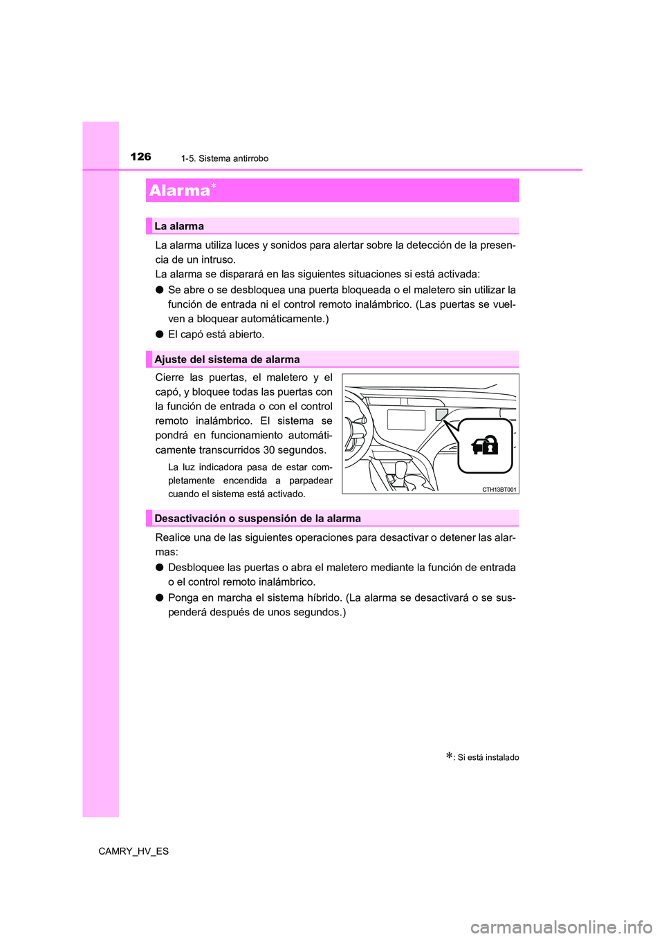 TOYOTA CAMRY 2021  Manual del propietario (in Spanish) 1261-5. Sistema antirrobo
CAMRY_HV_ES
La alarma utiliza luces y sonidos para alertar sobre la detección de la presen- 
cia de un intruso. 
La alarma se disparará en las siguientes situaciones si est