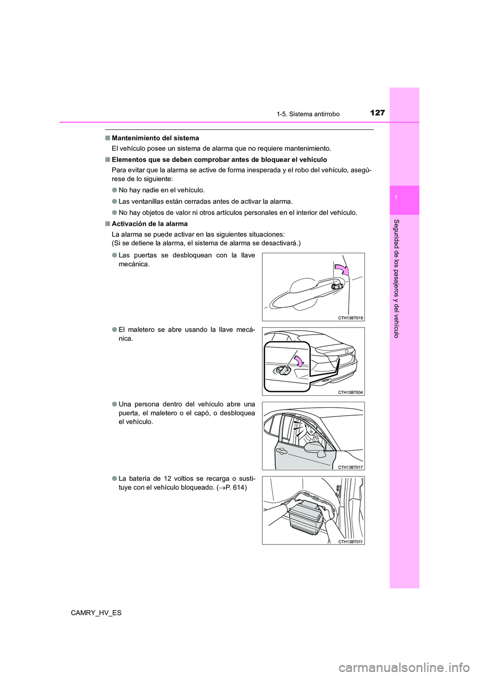 TOYOTA CAMRY 2021  Manual del propietario (in Spanish) 1271-5. Sistema antirrobo
1
Seguridad de los pasajeros y del vehículo
CAMRY_HV_ES
■Mantenimiento del sistema 
El vehículo posee un sistema de alarma que no requiere mantenimiento. 
■ Elementos q