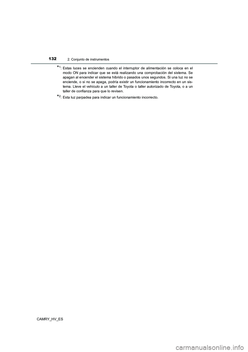 TOYOTA CAMRY 2021 Manual del propietario (in Spanish) 1322. Conjunto de instrumentos
CAMRY_HV_ES
*1: Estas luces se encienden cuando el interruptor de alimentación se coloca en el
modo ON para indicar que se está realizando una comprobación del siste TOYOTA CAMRY 2021 Manual del propietario (in Spanish) 1322. Conjunto de instrumentos
CAMRY_HV_ES
*1: Estas luces se encienden cuando el interruptor de alimentación se coloca en el
modo ON para indicar que se está realizando una comprobación del siste