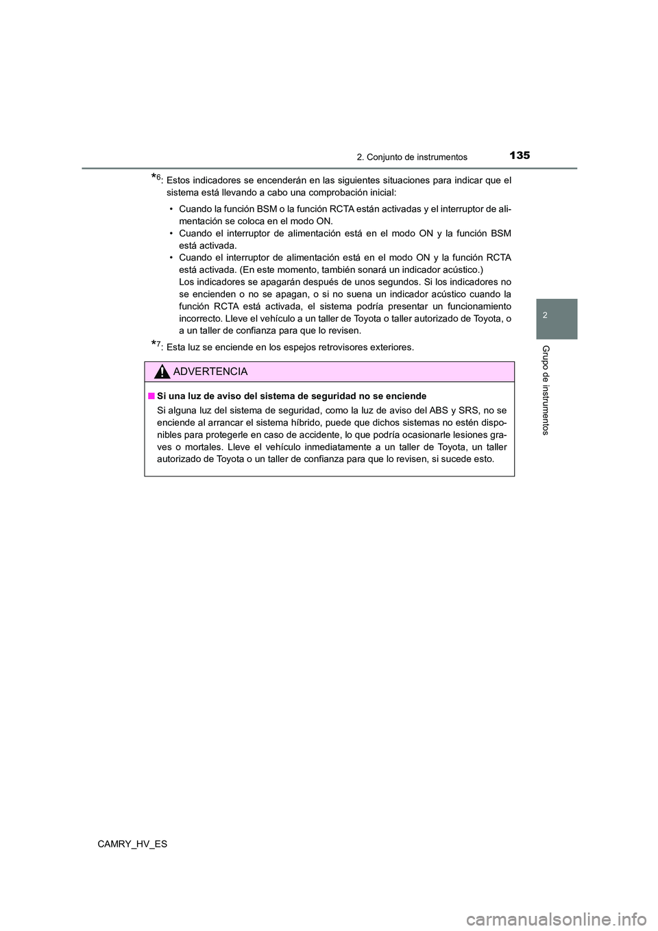 TOYOTA CAMRY 2021 Manual del propietario (in Spanish) 1352. Conjunto de instrumentos
2
Grupo de instrumentos
CAMRY_HV_ES
*6: Estos indicadores se encenderán en las siguientes situaciones para indicar que el
sistema está llevando a cabo una comprobaci TOYOTA CAMRY 2021 Manual del propietario (in Spanish) 1352. Conjunto de instrumentos
2
Grupo de instrumentos
CAMRY_HV_ES
*6: Estos indicadores se encenderán en las siguientes situaciones para indicar que el
sistema está llevando a cabo una comprobaci