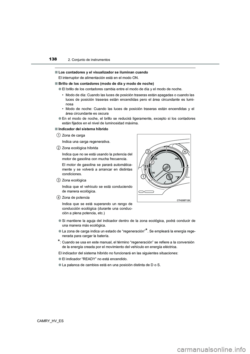 TOYOTA CAMRY 2021 Manual del propietario (in Spanish) 1382. Conjunto de instrumentos
CAMRY_HV_ES
■Los contadores y el visualizador se iluminan cuando
El interruptor de alimentación está en el modo ON.
■ Brillo de los contadores (modo de día y mo TOYOTA CAMRY 2021 Manual del propietario (in Spanish) 1382. Conjunto de instrumentos
CAMRY_HV_ES
■Los contadores y el visualizador se iluminan cuando
El interruptor de alimentación está en el modo ON.
■ Brillo de los contadores (modo de día y mo