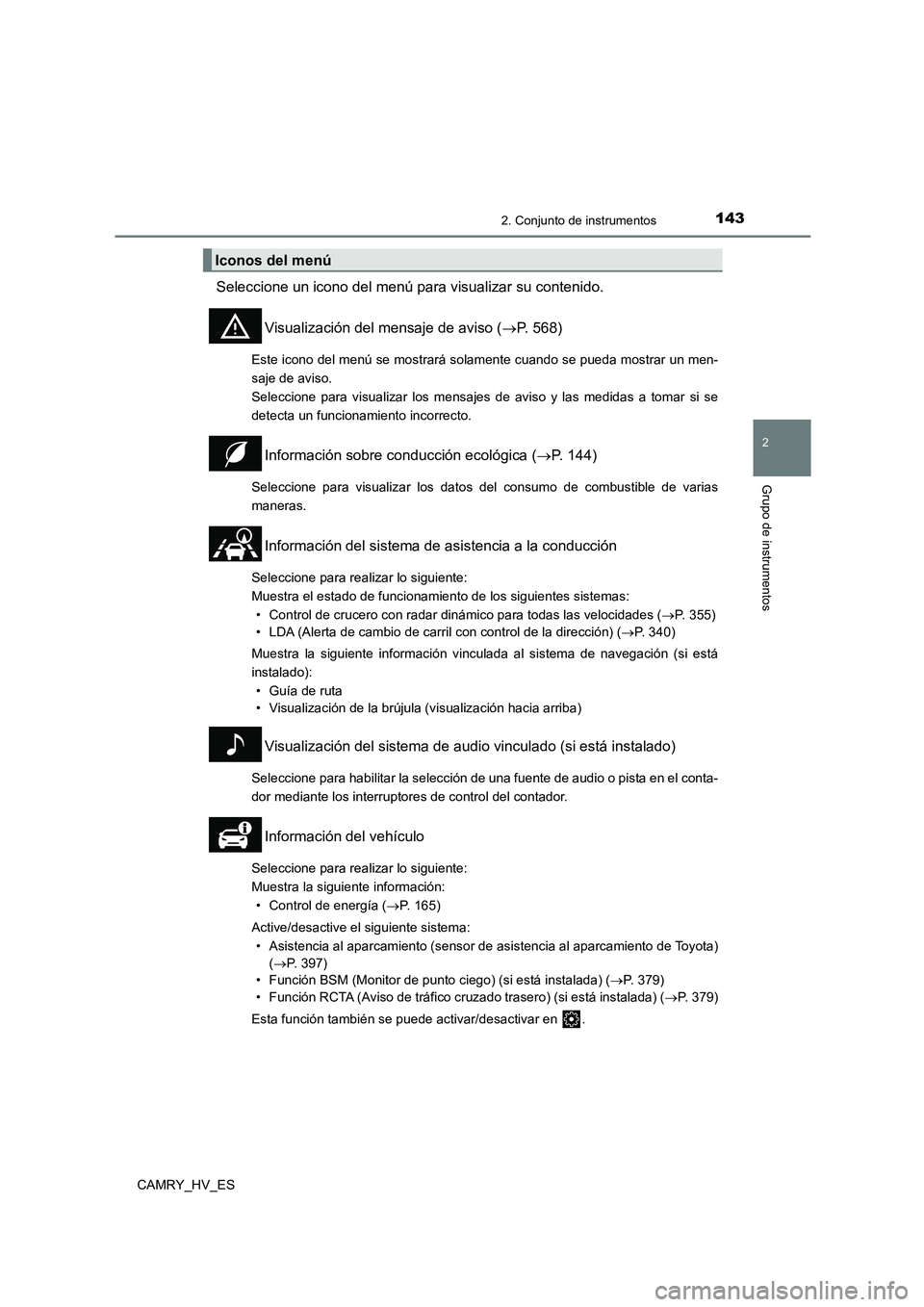TOYOTA CAMRY 2021 Manual del propietario (in Spanish) 1432. Conjunto de instrumentos
2
Grupo de instrumentos
CAMRY_HV_ES
Seleccione un icono del menú para visualizar su contenido.
Visualización del mensaje de aviso ( P. 568)
Este icono del menú se TOYOTA CAMRY 2021 Manual del propietario (in Spanish) 1432. Conjunto de instrumentos
2
Grupo de instrumentos
CAMRY_HV_ES
Seleccione un icono del menú para visualizar su contenido.
Visualización del mensaje de aviso ( P. 568)
Este icono del menú se