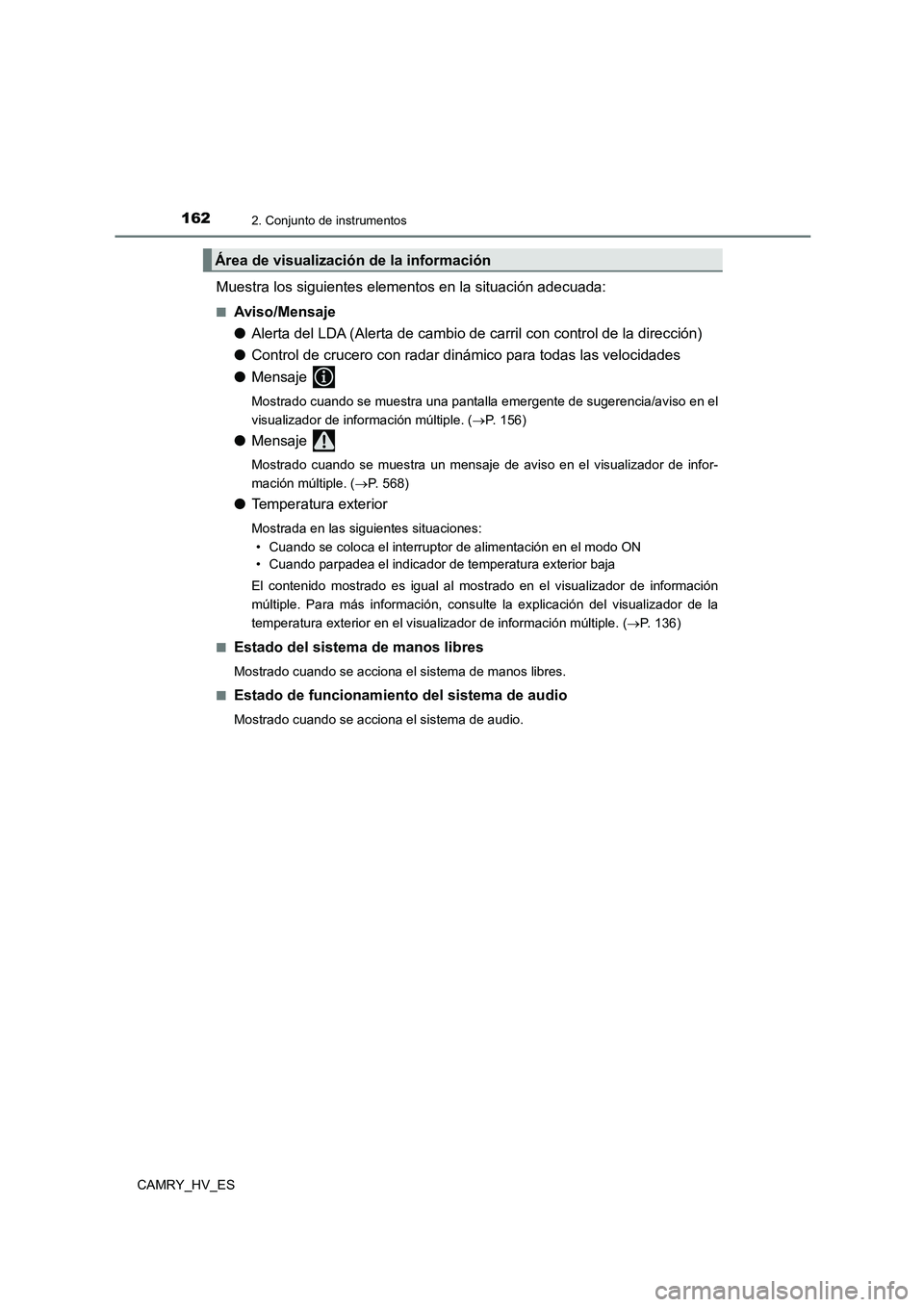 TOYOTA CAMRY 2021  Manual del propietario (in Spanish) 1622. Conjunto de instrumentos
CAMRY_HV_ES
Muestra los siguientes elementos en la situación adecuada:
■Aviso/Mensaje 
● Alerta del LDA (Alerta de cambio de carril con control de la dirección) 
