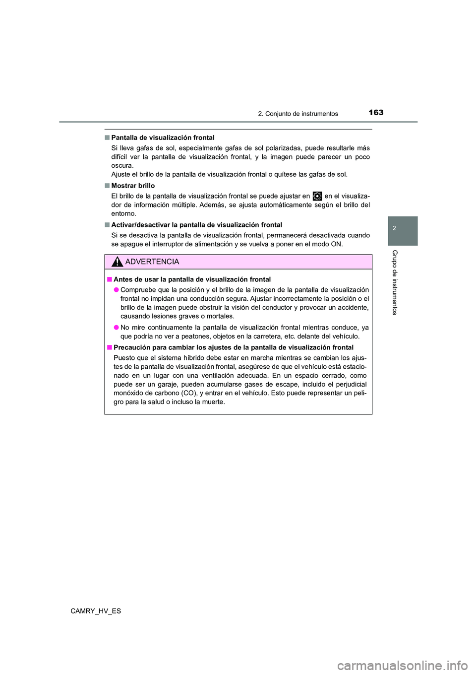 TOYOTA CAMRY 2021  Manual del propietario (in Spanish) 1632. Conjunto de instrumentos
2
Grupo de instrumentos
CAMRY_HV_ES
■Pantalla de visualización frontal 
Si lleva gafas de sol, especialmente gafas de sol polarizadas, puede resultarle más 
difícil