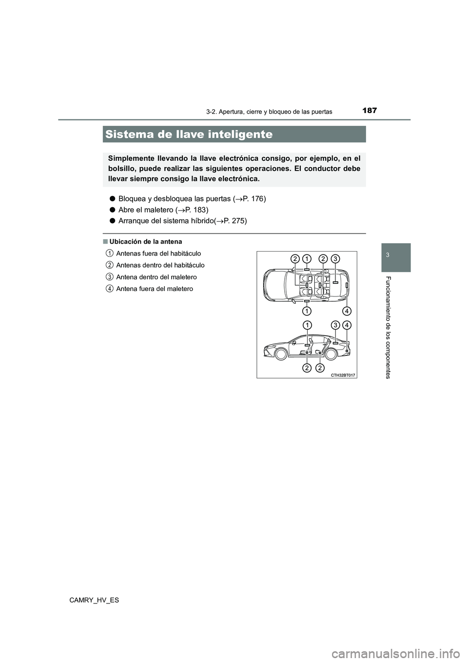 TOYOTA CAMRY 2021 Manual del propietario (in Spanish) 1873-2. Apertura, cierre y bloqueo de las puertas
3
Funcionamiento de los componentes
CAMRY_HV_ES
●Bloquea y desbloquea las puertas (P. 176)
● Abre el maletero (P. 183)
● Arranque del si TOYOTA CAMRY 2021 Manual del propietario (in Spanish) 1873-2. Apertura, cierre y bloqueo de las puertas
3
Funcionamiento de los componentes
CAMRY_HV_ES
●Bloquea y desbloquea las puertas (P. 176)
● Abre el maletero (P. 183)
● Arranque del si