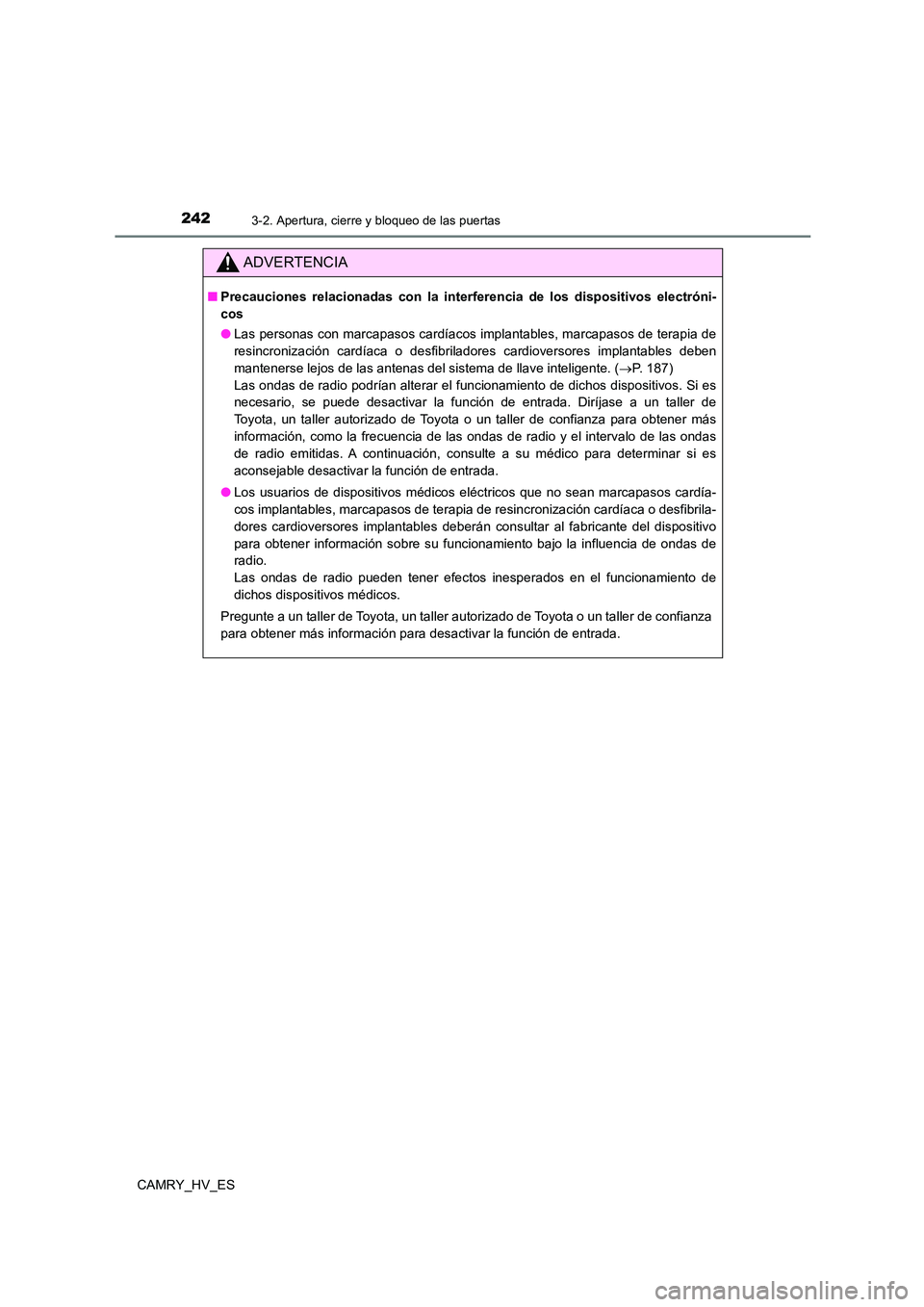 TOYOTA CAMRY 2021  Manual del propietario (in Spanish) 2423-2. Apertura, cierre y bloqueo de las puertas
CAMRY_HV_ES
ADVERTENCIA
■Precauciones relacionadas con la interferencia de los dispositivos electróni- 
cos 
● Las personas con marcapasos cardí