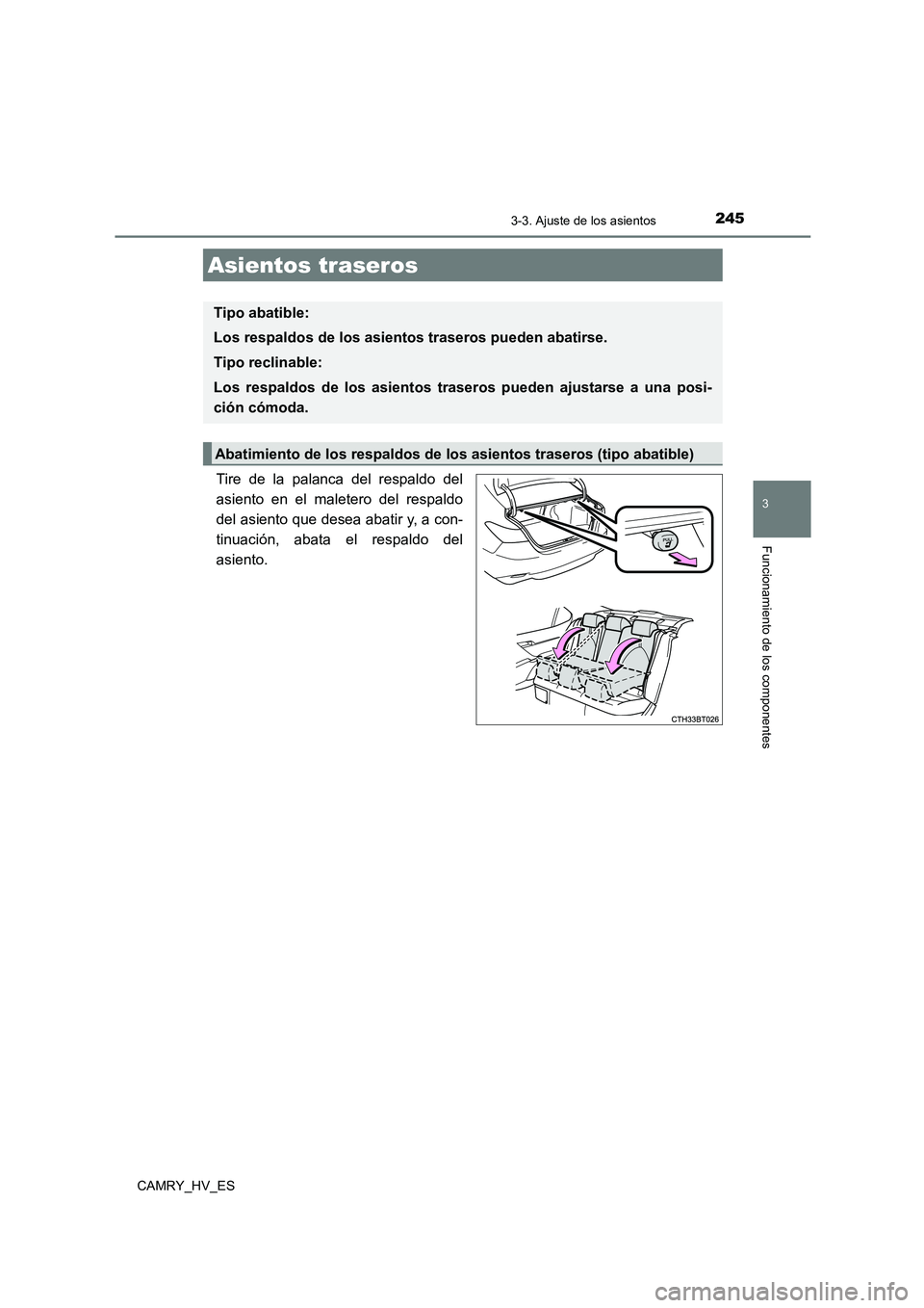 TOYOTA CAMRY 2021  Manual del propietario (in Spanish) 2453-3. Ajuste de los asientos
3
Funcionamiento de los componentes
CAMRY_HV_ES
Tire de la palanca del respaldo del 
asiento en el maletero del respaldo
del asiento que desea abatir y, a con- 
tinuaci
