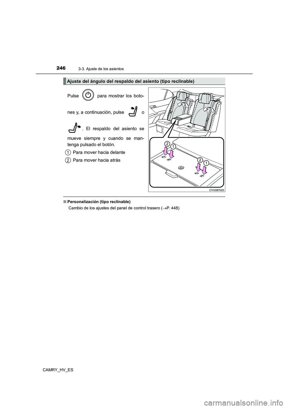 TOYOTA CAMRY 2021  Manual del propietario (in Spanish) 2463-3. Ajuste de los asientos
CAMRY_HV_ES
Pulse   para mostrar los boto- 
nes y, a continuación, pulse   o
. El respaldo del asiento se 
mueve siempre y cuando se man- 
tenga pulsado el botón. 
Par