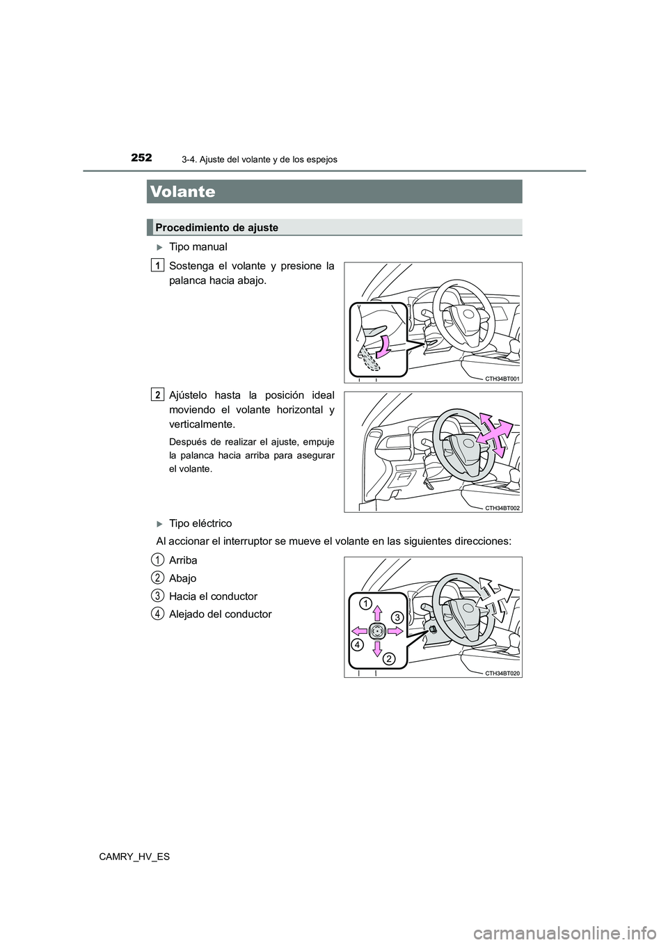 TOYOTA CAMRY 2021 Manual del propietario (in Spanish) 252
CAMRY_HV_ES
3-4. Ajuste del volante y de los espejos
Tipo manual
Sostenga el volante y presione la
palanca hacia abajo.
Ajústelo hasta la posición ideal
moviendo el volante horizontal y
TOYOTA CAMRY 2021 Manual del propietario (in Spanish) 252
CAMRY_HV_ES
3-4. Ajuste del volante y de los espejos
Tipo manual
Sostenga el volante y presione la
palanca hacia abajo.
Ajústelo hasta la posición ideal
moviendo el volante horizontal y