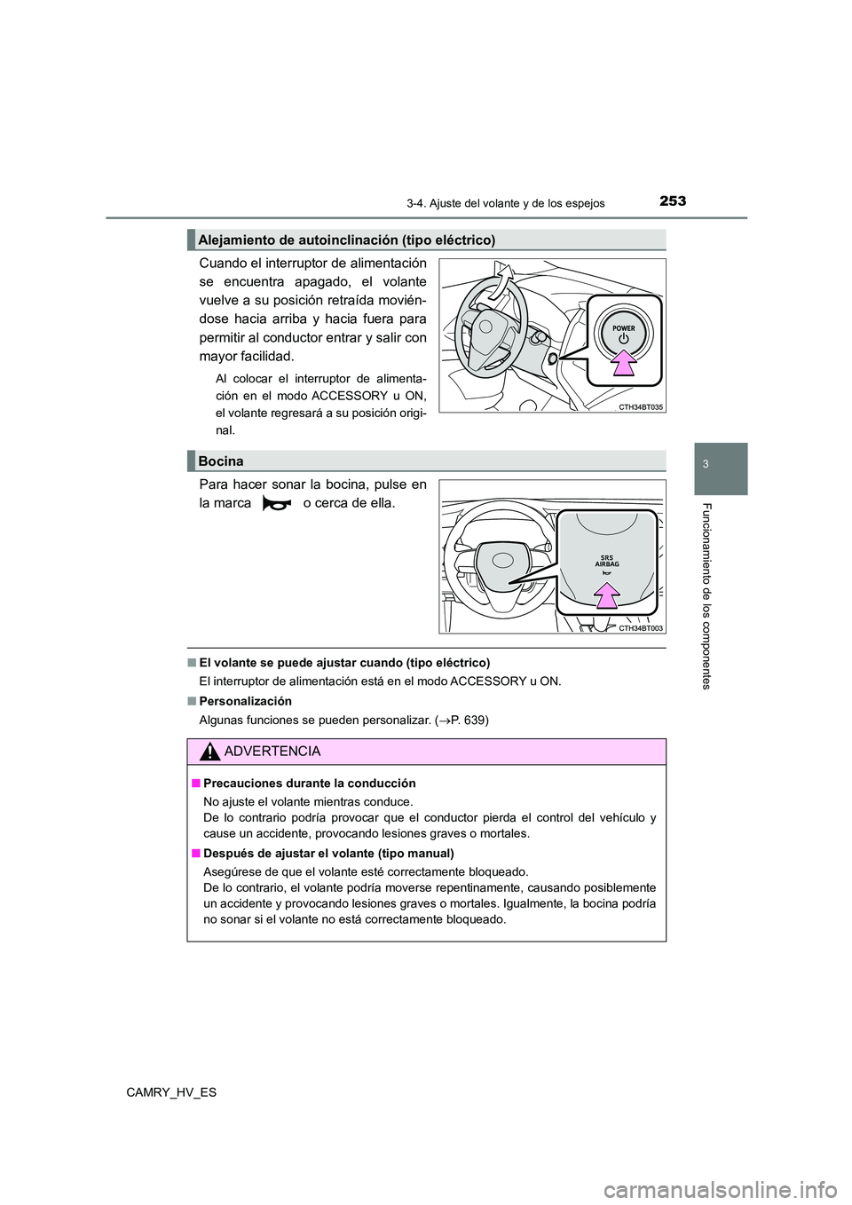 TOYOTA CAMRY 2021 Manual del propietario (in Spanish) 2533-4. Ajuste del volante y de los espejos
3
Funcionamiento de los componentes
CAMRY_HV_ES
Cuando el interruptor de alimentación
se encuentra apagado, el volante
vuelve a su posición retraída mo TOYOTA CAMRY 2021 Manual del propietario (in Spanish) 2533-4. Ajuste del volante y de los espejos
3
Funcionamiento de los componentes
CAMRY_HV_ES
Cuando el interruptor de alimentación
se encuentra apagado, el volante
vuelve a su posición retraída mo