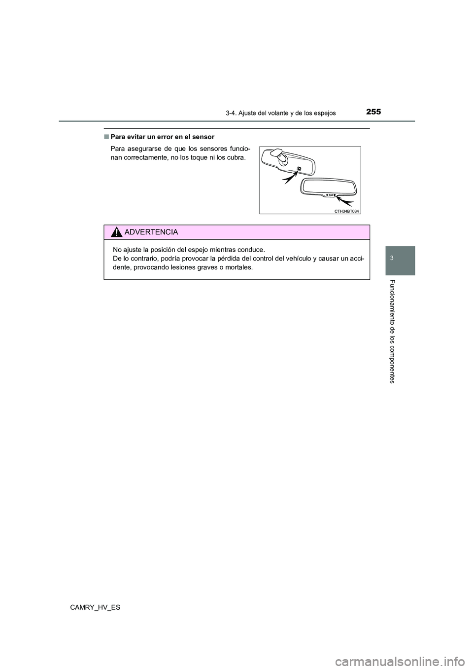 TOYOTA CAMRY 2021 Manual del propietario (in Spanish) 2553-4. Ajuste del volante y de los espejos
3
Funcionamiento de los componentes
CAMRY_HV_ES
■Para evitar un error en el sensor
Para asegurarse de que los sensores funcio-
nan correctamente, no los TOYOTA CAMRY 2021 Manual del propietario (in Spanish) 2553-4. Ajuste del volante y de los espejos
3
Funcionamiento de los componentes
CAMRY_HV_ES
■Para evitar un error en el sensor
Para asegurarse de que los sensores funcio-
nan correctamente, no los