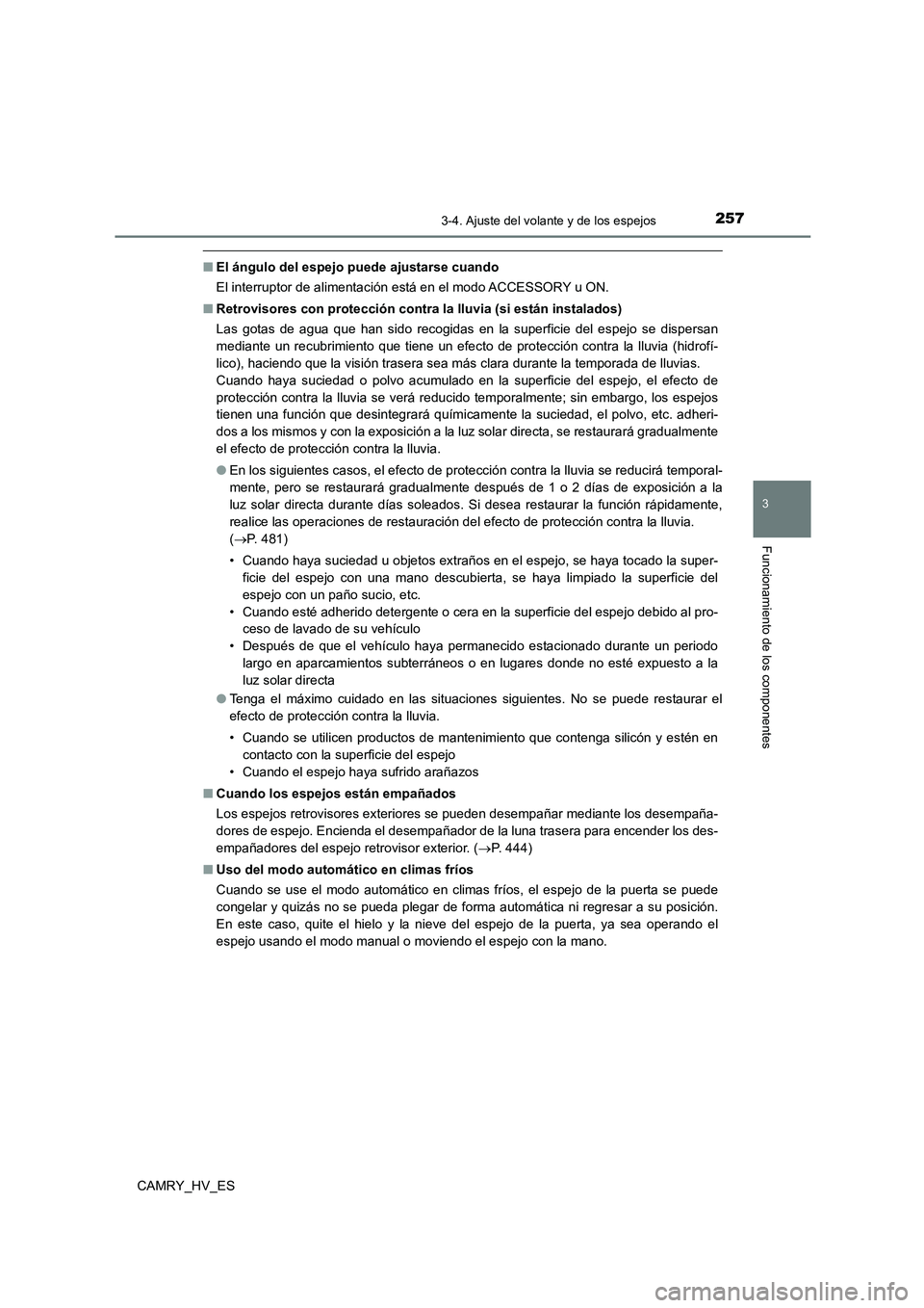 TOYOTA CAMRY 2021 Manual del propietario (in Spanish) 2573-4. Ajuste del volante y de los espejos
3
Funcionamiento de los componentes
CAMRY_HV_ES
■El ángulo del espejo puede ajustarse cuando
El interruptor de alimentación está en el modo ACCESSORY TOYOTA CAMRY 2021 Manual del propietario (in Spanish) 2573-4. Ajuste del volante y de los espejos
3
Funcionamiento de los componentes
CAMRY_HV_ES
■El ángulo del espejo puede ajustarse cuando
El interruptor de alimentación está en el modo ACCESSORY