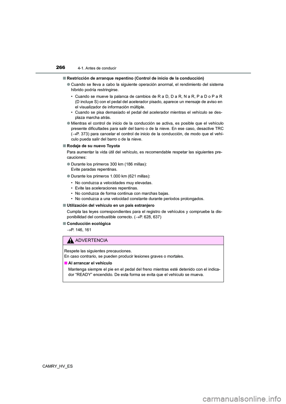 TOYOTA CAMRY 2021 Manual del propietario (in Spanish) 2664-1. Antes de conducir
CAMRY_HV_ES
■ Restricción de arranque repentino (Control de inicio de la conducción)
● Cuando se lleva a cabo la siguiente operación anormal, el rendimiento del sist TOYOTA CAMRY 2021 Manual del propietario (in Spanish) 2664-1. Antes de conducir
CAMRY_HV_ES
■ Restricción de arranque repentino (Control de inicio de la conducción)
● Cuando se lleva a cabo la siguiente operación anormal, el rendimiento del sist
