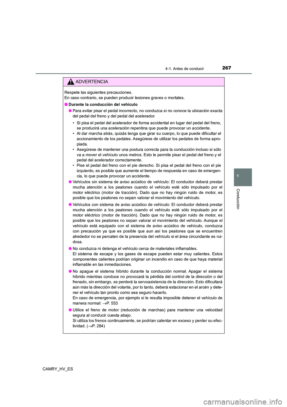 TOYOTA CAMRY 2021 Manual del propietario (in Spanish) 2674-1. Antes de conducir
4
Conducción
CAMRY_HV_ES
ADVERTENCIA
Respete las siguientes precauciones.
En caso contrario, se pueden producir lesiones graves o mortales.
■ Durante la conducción del TOYOTA CAMRY 2021 Manual del propietario (in Spanish) 2674-1. Antes de conducir
4
Conducción
CAMRY_HV_ES
ADVERTENCIA
Respete las siguientes precauciones.
En caso contrario, se pueden producir lesiones graves o mortales.
■ Durante la conducción del