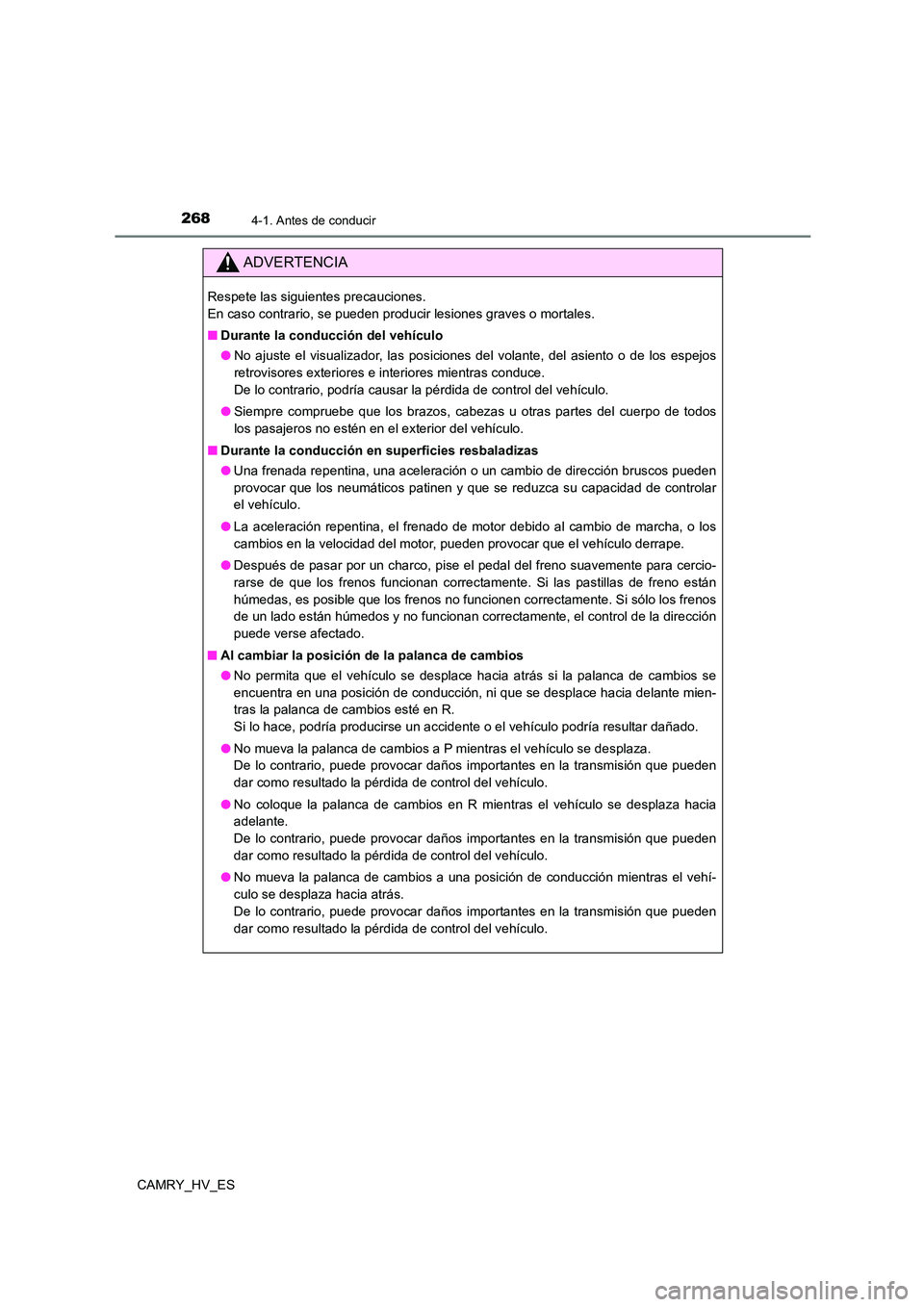 TOYOTA CAMRY 2021 Manual del propietario (in Spanish) 2684-1. Antes de conducir
CAMRY_HV_ES
ADVERTENCIA
Respete las siguientes precauciones.
En caso contrario, se pueden producir lesiones graves o mortales.
■ Durante la conducción del vehículo
TOYOTA CAMRY 2021 Manual del propietario (in Spanish) 2684-1. Antes de conducir
CAMRY_HV_ES
ADVERTENCIA
Respete las siguientes precauciones.
En caso contrario, se pueden producir lesiones graves o mortales.
■ Durante la conducción del vehículo