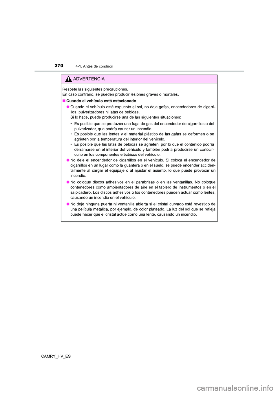 TOYOTA CAMRY 2021 Manual del propietario (in Spanish) 2704-1. Antes de conducir
CAMRY_HV_ES
ADVERTENCIA
Respete las siguientes precauciones.
En caso contrario, se pueden producir lesiones graves o mortales.
■ Cuando el vehículo está estacionado
TOYOTA CAMRY 2021 Manual del propietario (in Spanish) 2704-1. Antes de conducir
CAMRY_HV_ES
ADVERTENCIA
Respete las siguientes precauciones.
En caso contrario, se pueden producir lesiones graves o mortales.
■ Cuando el vehículo está estacionado