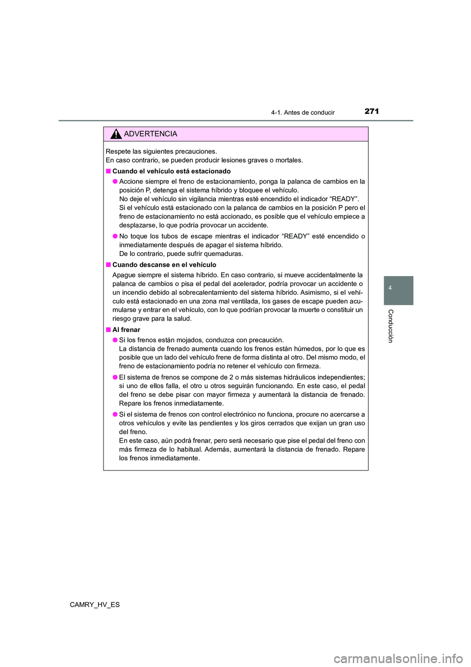 TOYOTA CAMRY 2021 Manual del propietario (in Spanish) 2714-1. Antes de conducir
4
Conducción
CAMRY_HV_ES
ADVERTENCIA
Respete las siguientes precauciones.
En caso contrario, se pueden producir lesiones graves o mortales.
■ Cuando el vehículo está TOYOTA CAMRY 2021 Manual del propietario (in Spanish) 2714-1. Antes de conducir
4
Conducción
CAMRY_HV_ES
ADVERTENCIA
Respete las siguientes precauciones.
En caso contrario, se pueden producir lesiones graves o mortales.
■ Cuando el vehículo está
