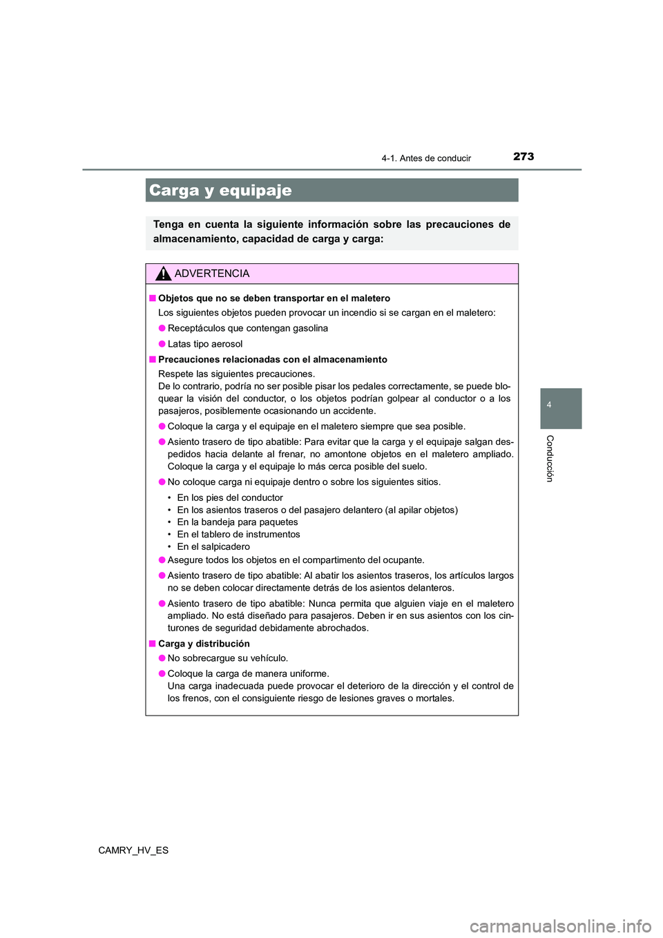 TOYOTA CAMRY 2021 Manual del propietario (in Spanish) 2734-1. Antes de conducir
4
Conducción
CAMRY_HV_ES
Carga y equipaje
Tenga en cuenta la siguiente información sobre las precauciones de
almacenamiento, capacidad de carga y carga:
ADVERTENCIA
■Ob TOYOTA CAMRY 2021 Manual del propietario (in Spanish) 2734-1. Antes de conducir
4
Conducción
CAMRY_HV_ES
Carga y equipaje
Tenga en cuenta la siguiente información sobre las precauciones de
almacenamiento, capacidad de carga y carga:
ADVERTENCIA
■Ob