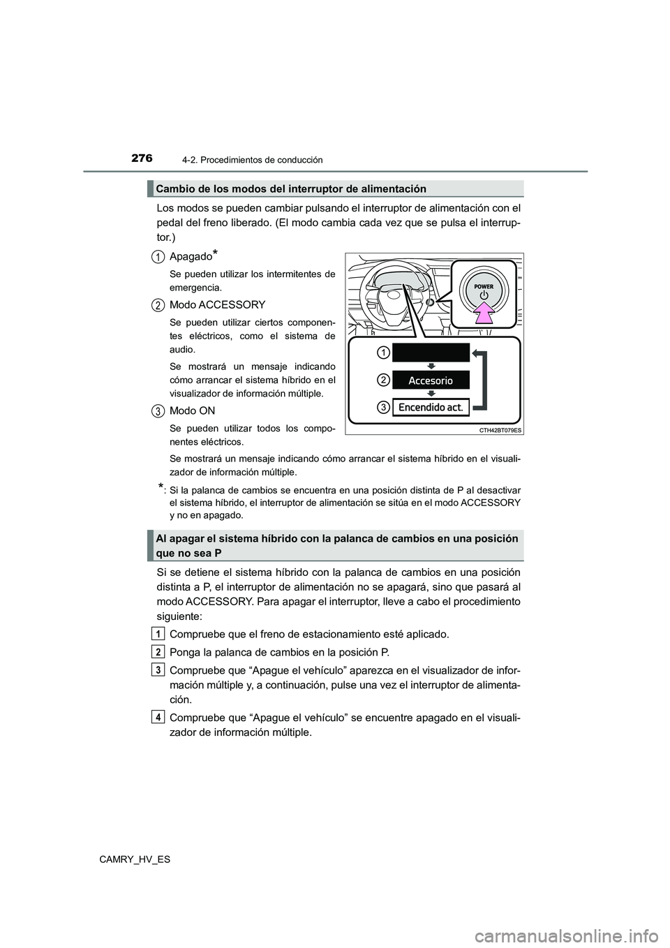 TOYOTA CAMRY 2021 Manual del propietario (in Spanish) 2764-2. Procedimientos de conducción
CAMRY_HV_ES
Los modos se pueden cambiar pulsando el interruptor de alimentación con el
pedal del freno liberado. (El modo cambia cada vez que se pulsa el interr TOYOTA CAMRY 2021 Manual del propietario (in Spanish) 2764-2. Procedimientos de conducción
CAMRY_HV_ES
Los modos se pueden cambiar pulsando el interruptor de alimentación con el
pedal del freno liberado. (El modo cambia cada vez que se pulsa el interr