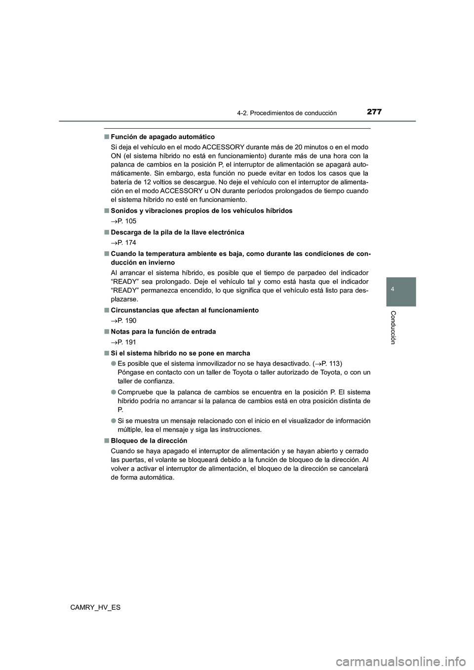 TOYOTA CAMRY 2021 Manual del propietario (in Spanish) 2774-2. Procedimientos de conducción
4
Conducción
CAMRY_HV_ES
■Función de apagado automático
Si deja el vehículo en el modo ACCESSORY durante más de 20 minutos o en el modo
ON (el sistema h TOYOTA CAMRY 2021 Manual del propietario (in Spanish) 2774-2. Procedimientos de conducción
4
Conducción
CAMRY_HV_ES
■Función de apagado automático
Si deja el vehículo en el modo ACCESSORY durante más de 20 minutos o en el modo
ON (el sistema h